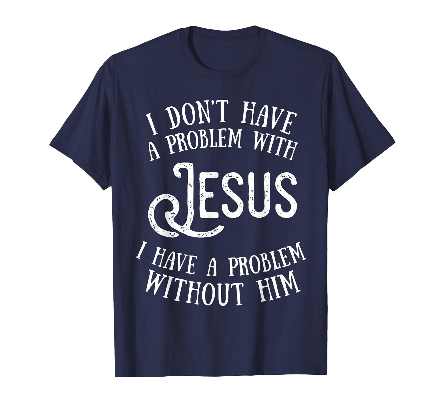 Best Jesus Christian Tshirt - I Have a Problem Without Jesus T-Shirt