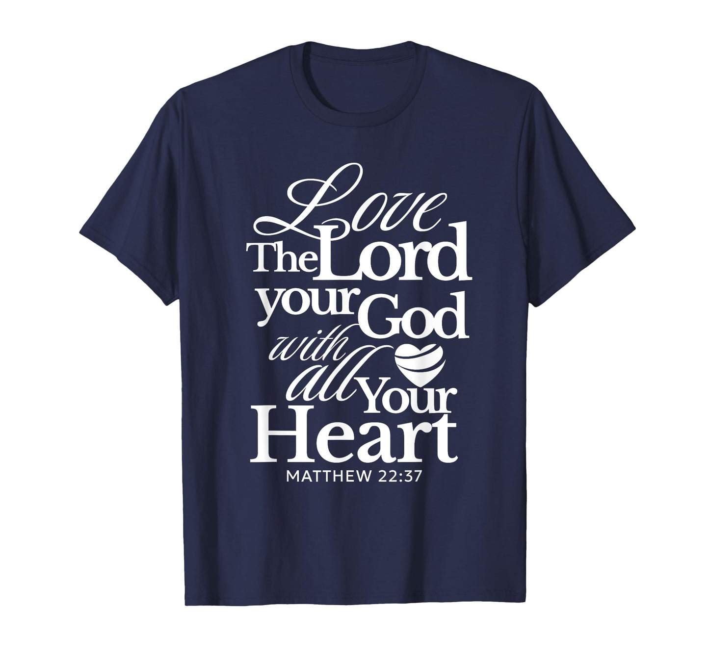 Love the Lord Your God with All Your Heart Matthew Catholic T-Shirt