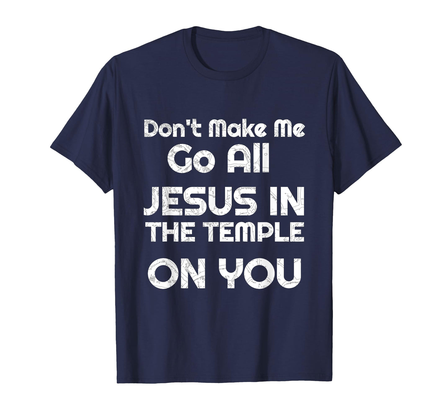 Funny Christian Shirts Don't Make Me Go All Jesus in Temple