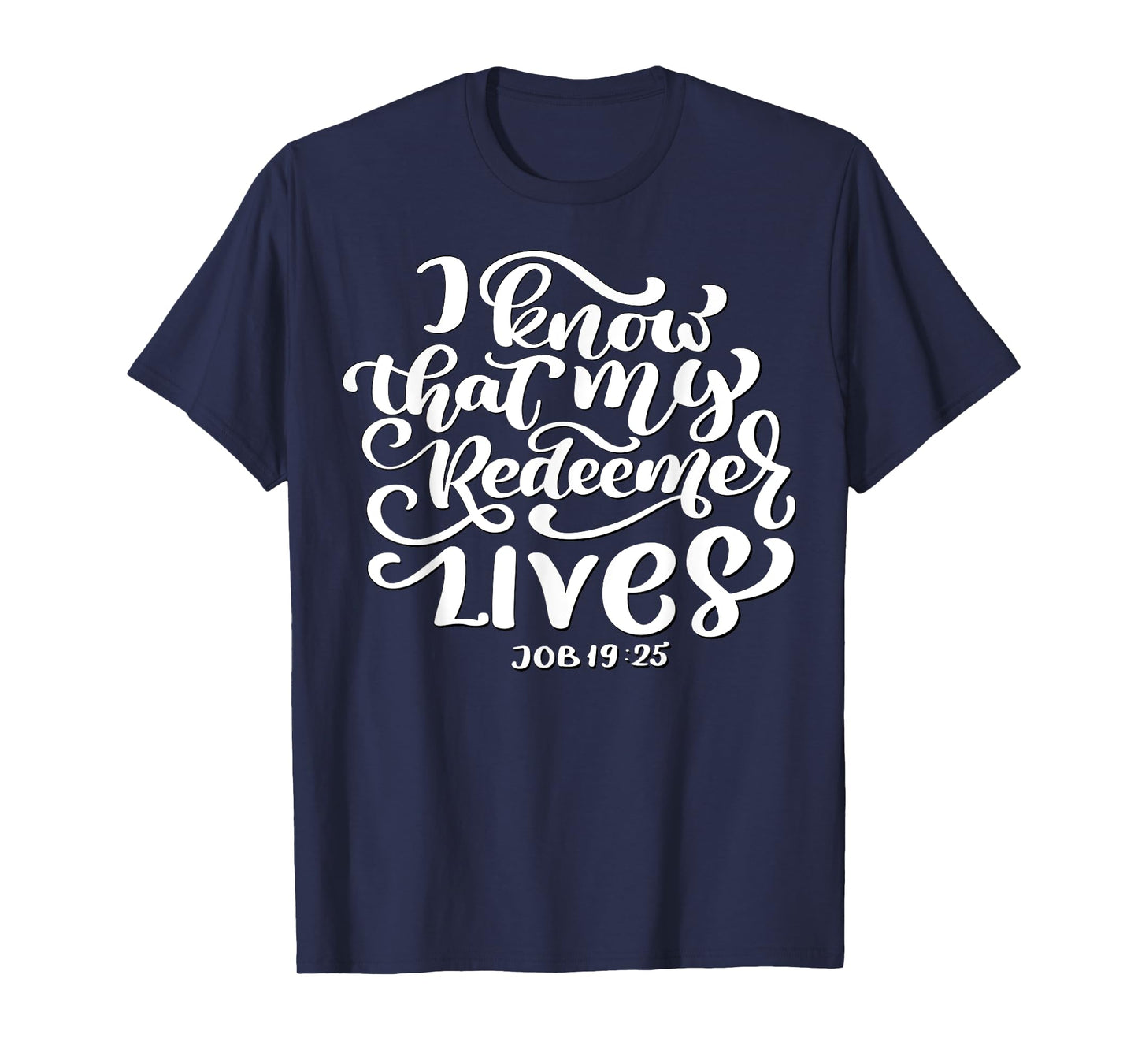 Christian I Know That My Redeemer Lives Job 19:25 Quote T-Shirt