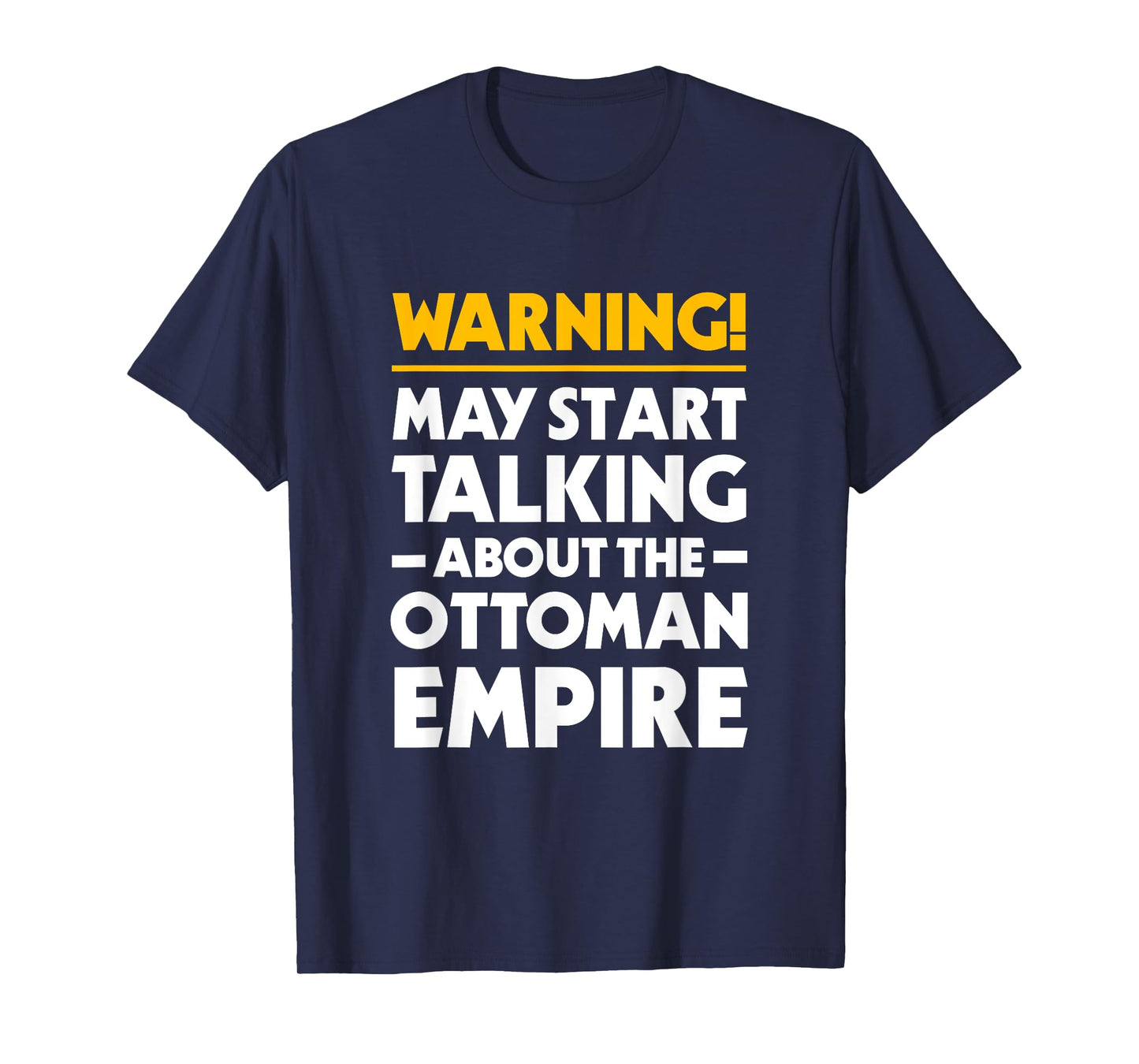 May Start Talking About The Ottoman Empire Funny History T-Shirt