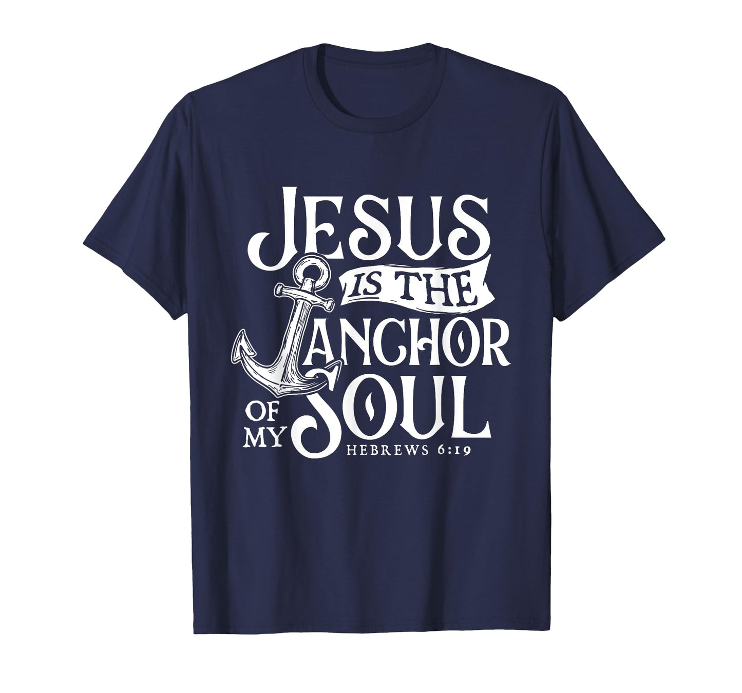 Jesus Is The Anchor Of My Soul - Bible Christian Faith T-Shirt