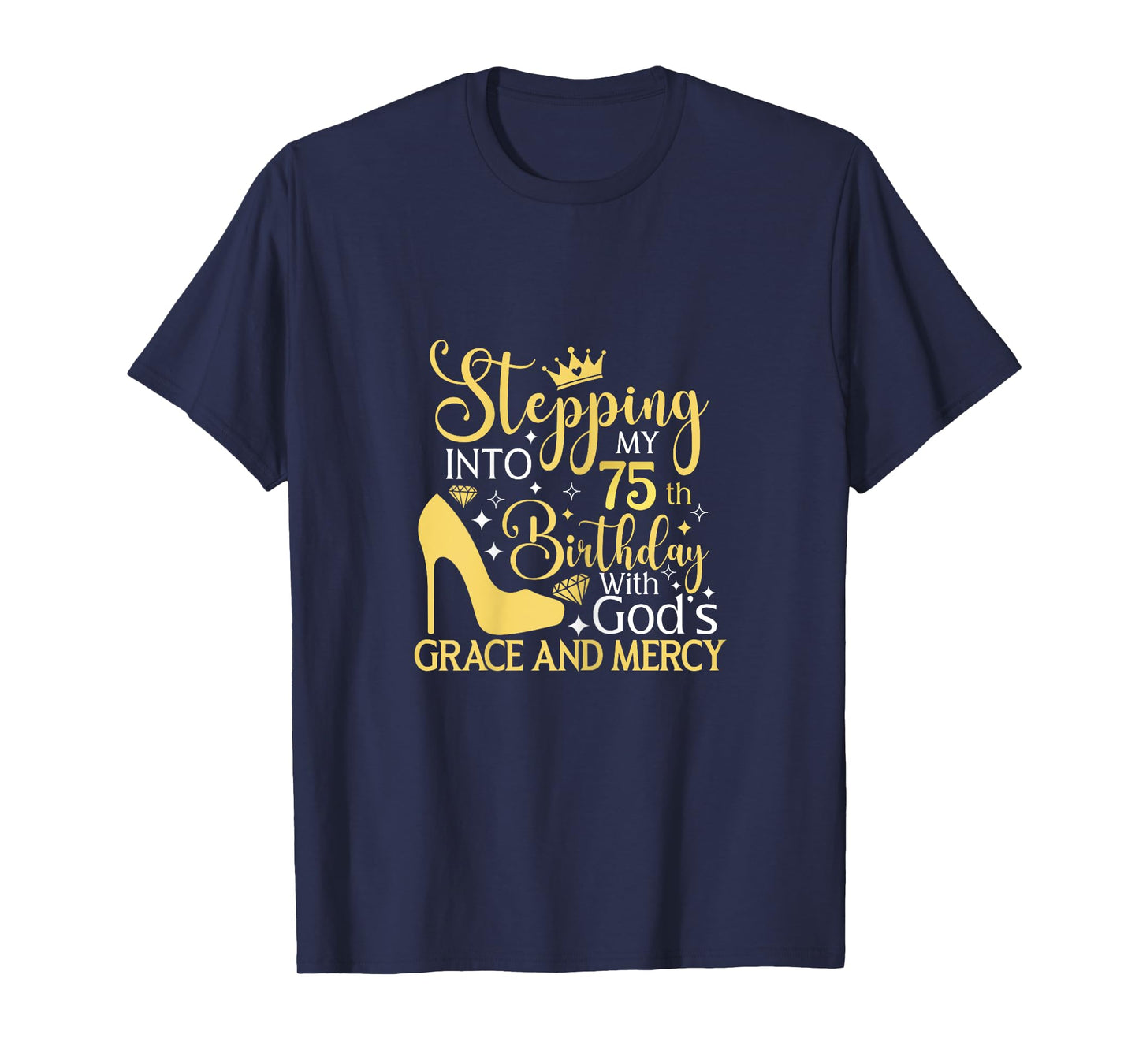 Stepping Into My 75th Birthday With Gods Grace And Mercy T-Shirt
