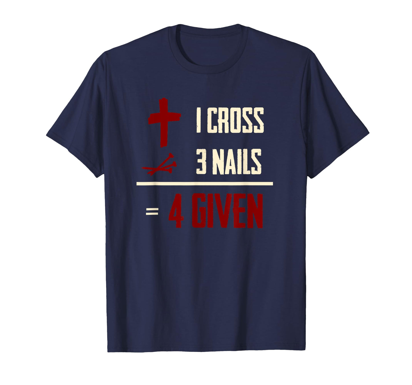 One Cross Three Nails Equals Forgiven Christian Bible Faith T-Shirt