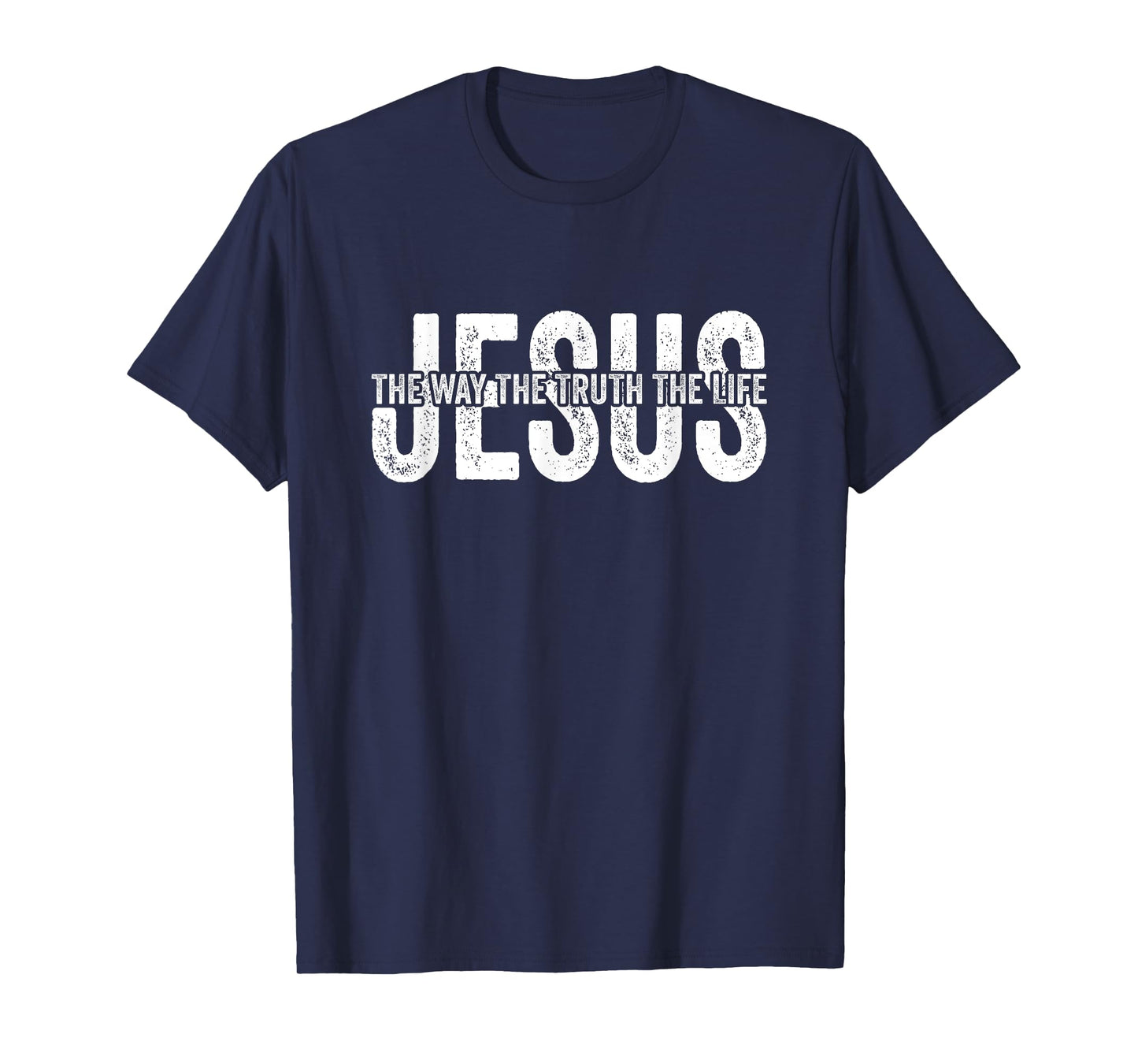 Jesus The Way The Truth The Life God Bible Christian Faith T-Shirt