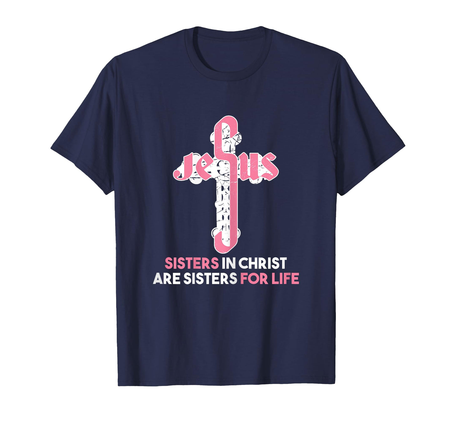 Sisters in Christ are Sisters For Life - Christian Sisters T-Shirt