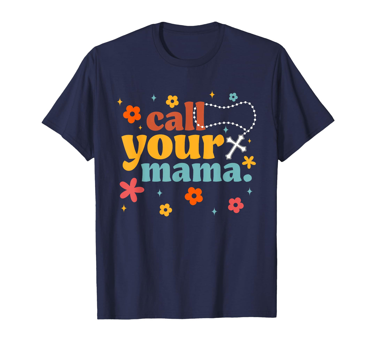 Catholic Call Your Mama Blessed Mary Rosary T-Shirt