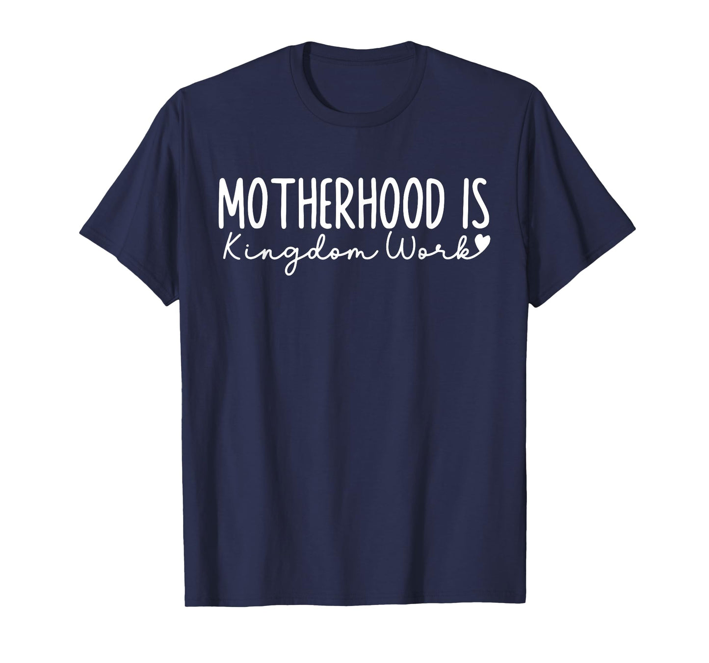Motherhood is Kingdom Work Christian Faith Quote T-Shirt