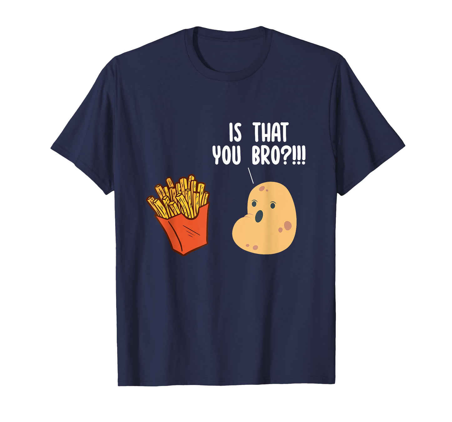 Is That You Bro Potato Pun Funny French Fries Fast Food T-Shirt
