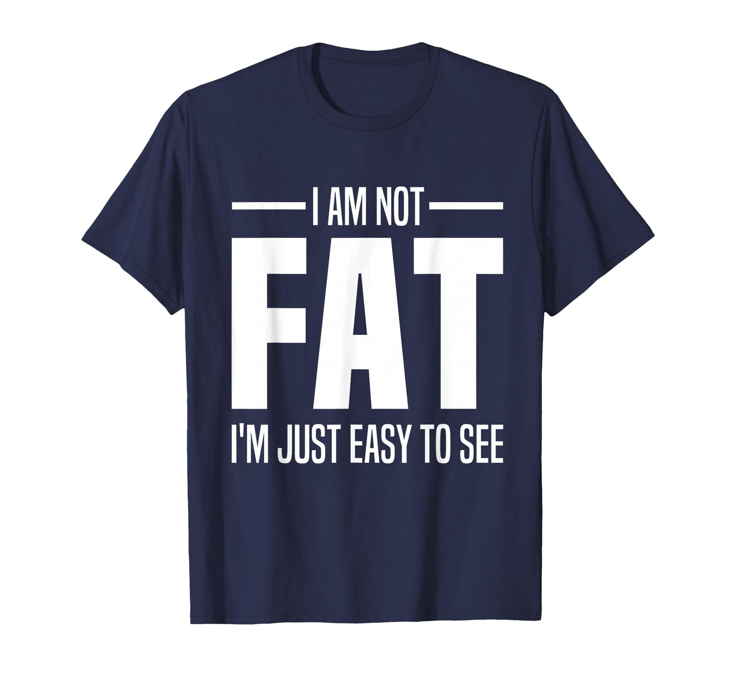 I'm Not Fat I'm Just Easy To See Funny Big Belly Joke Saying T-Shirt