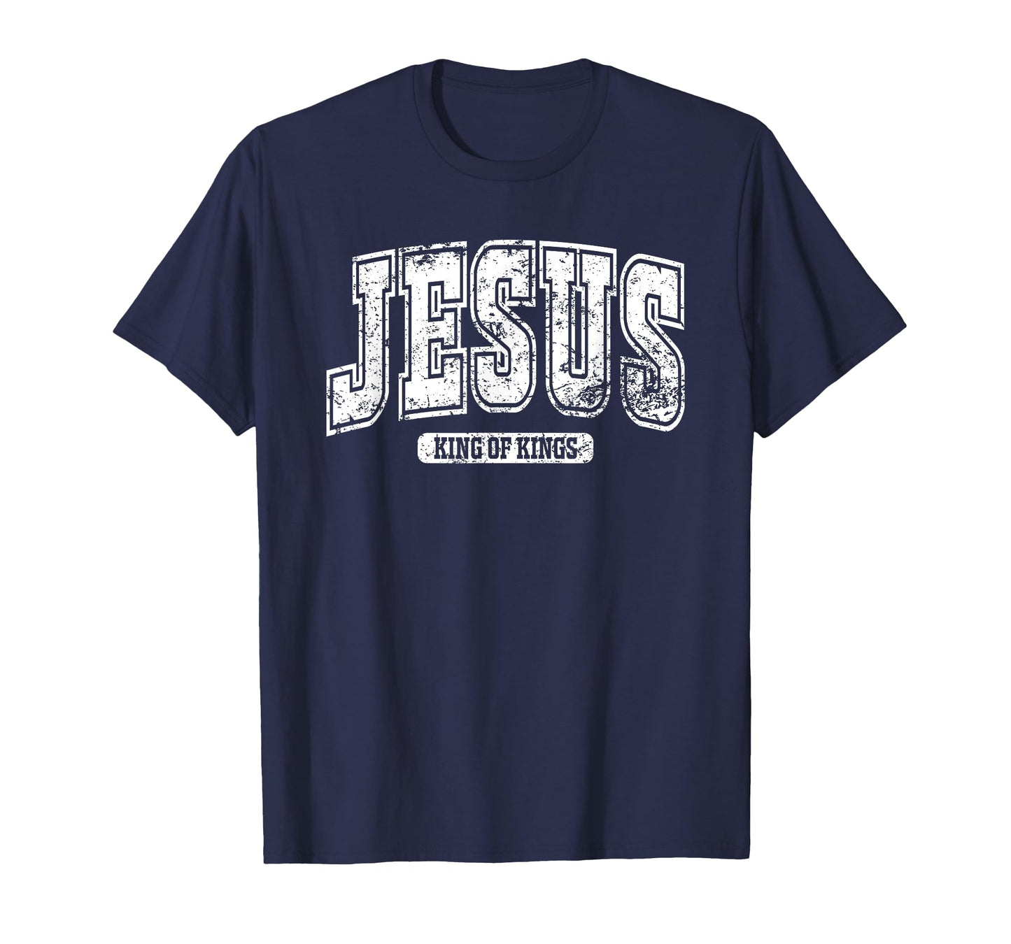 Jesus King Of Kings - Christian Faith Savior Bible College T-Shirt