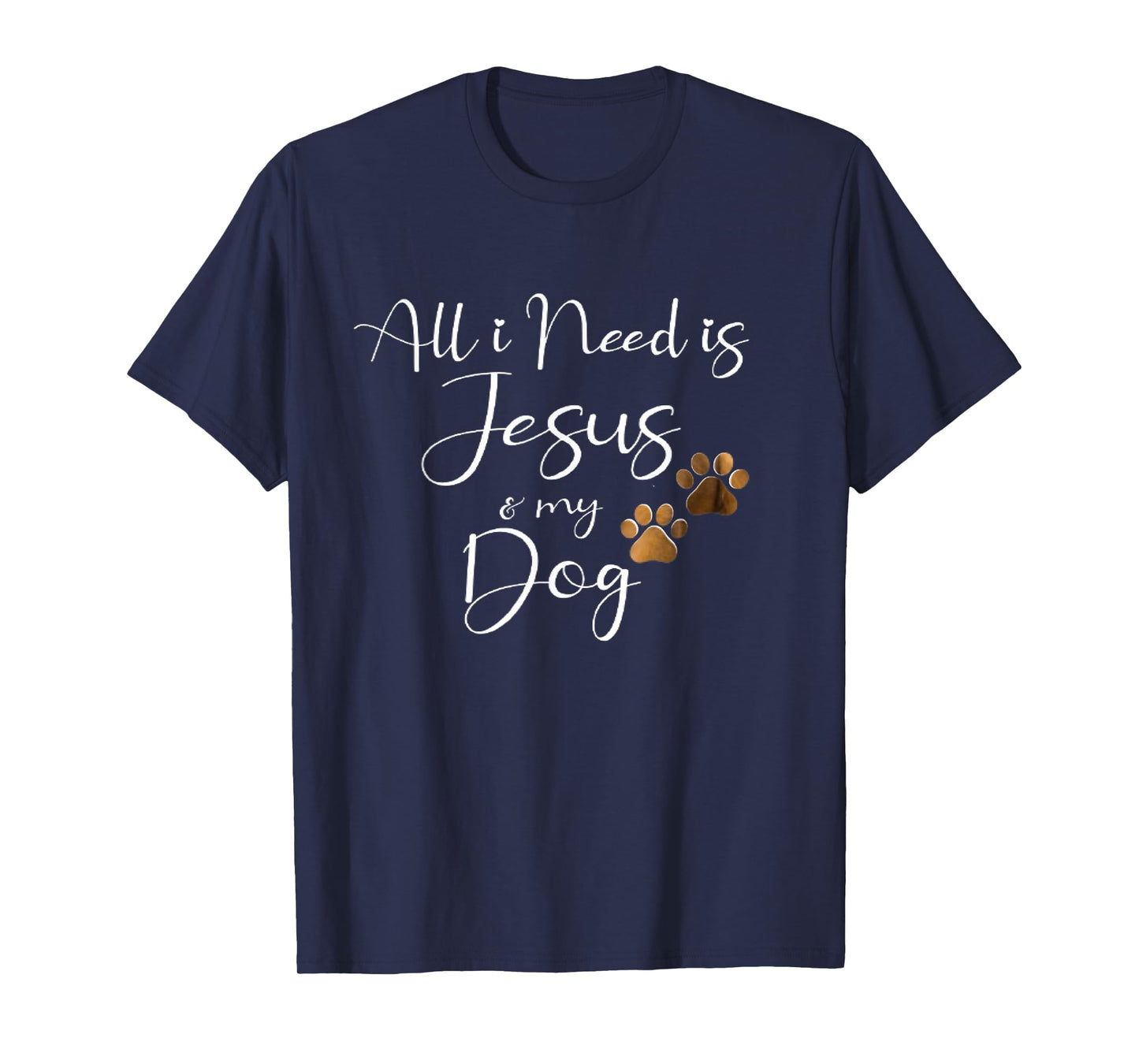 All I Need Is Jesus And My Dog Christian Faith Doggie Lover Men Women T-Shirt