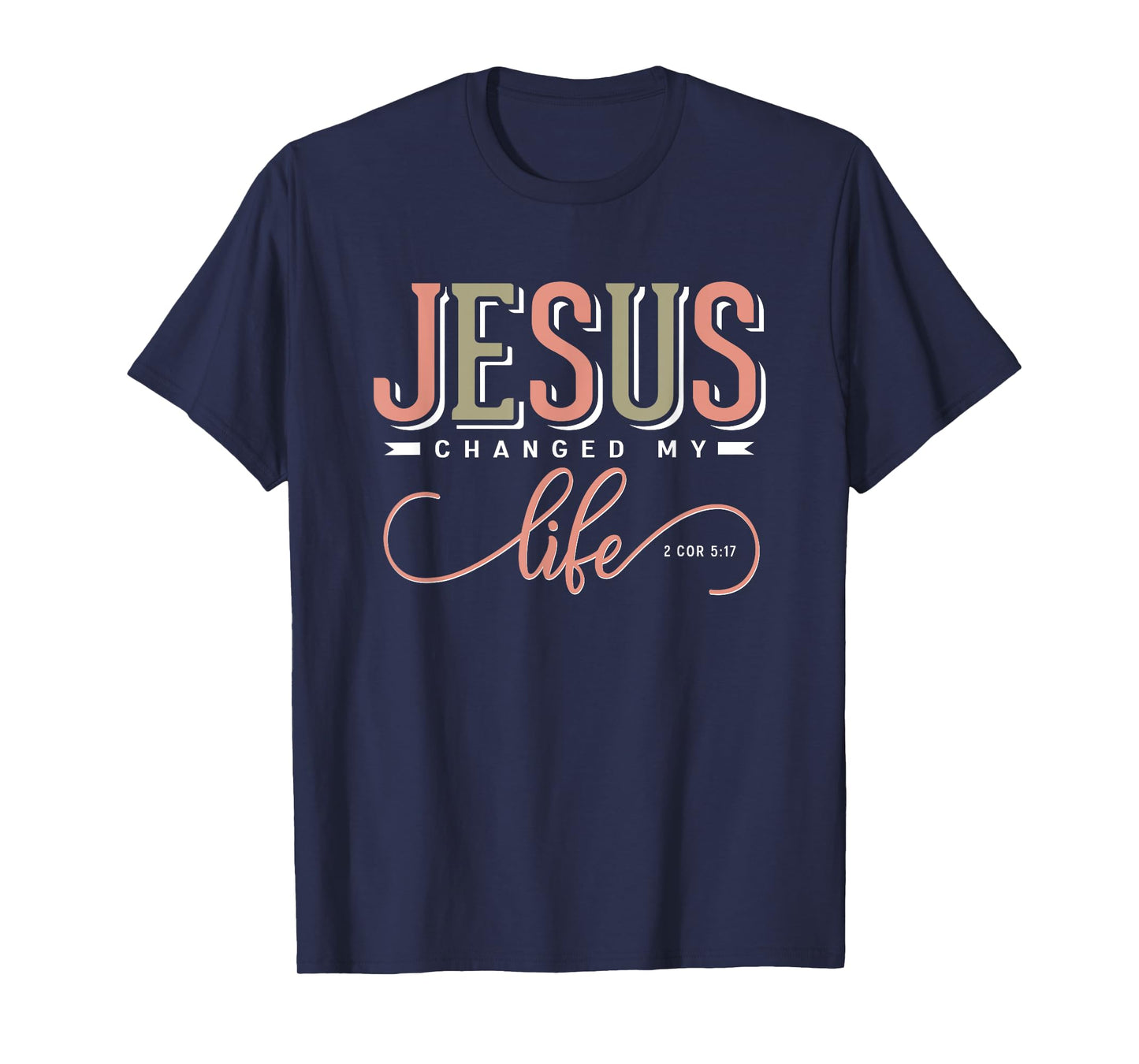 Jesus Changed My Life 2 Corinthians 5:17 Bible Verse Gift T-Shirt
