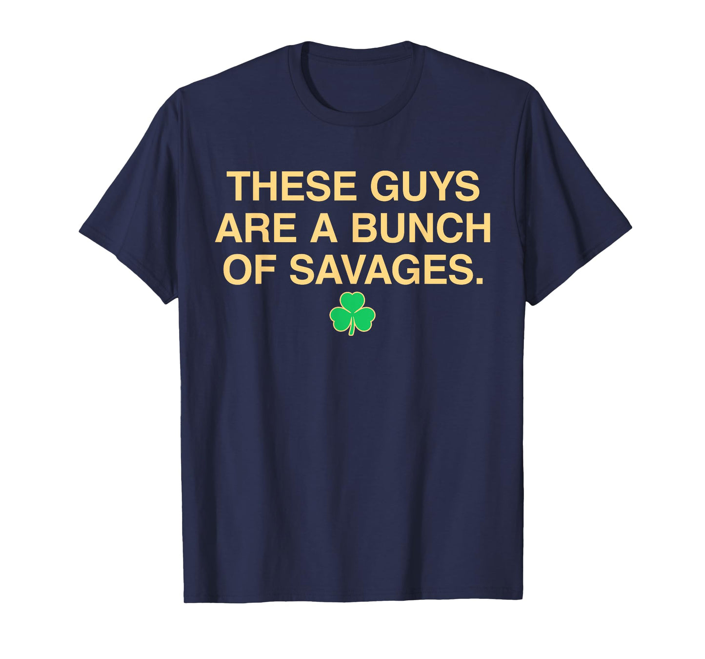 Vintage These Guys Are A Bunch Of Savage Funny Shamrock T-Shirt