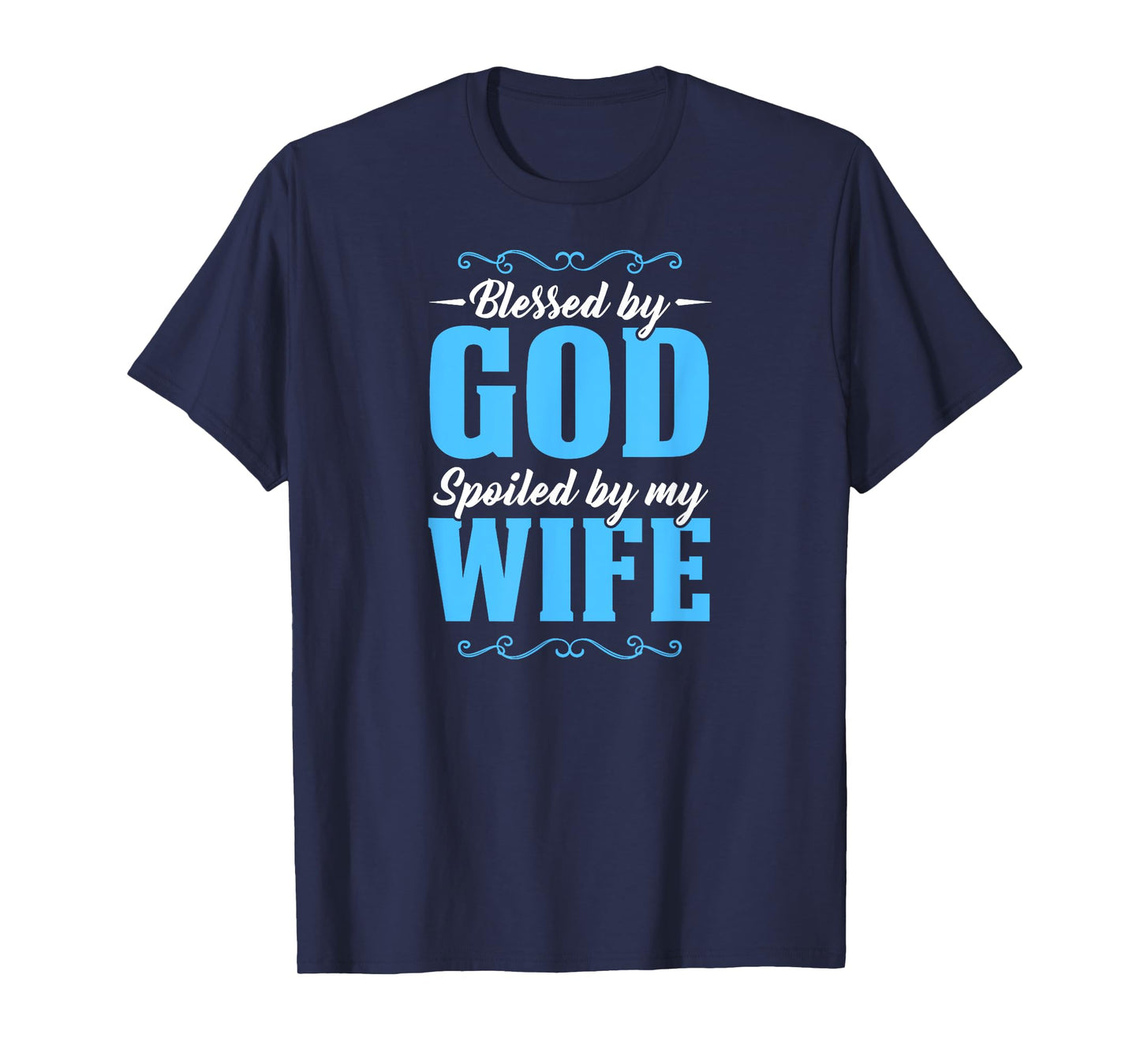 Blessed By God Spoiled By My Wife T-Shirt