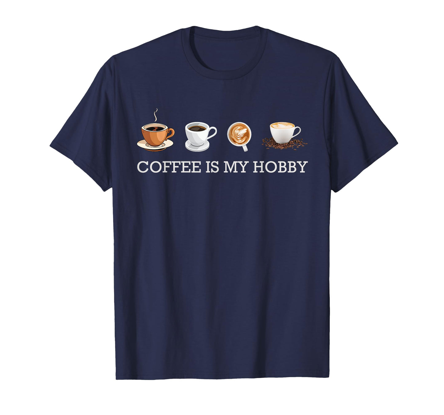 Coffee Is My Hobby Funny Gift Coffee Cups Lovers Hobbies tee T-Shirt