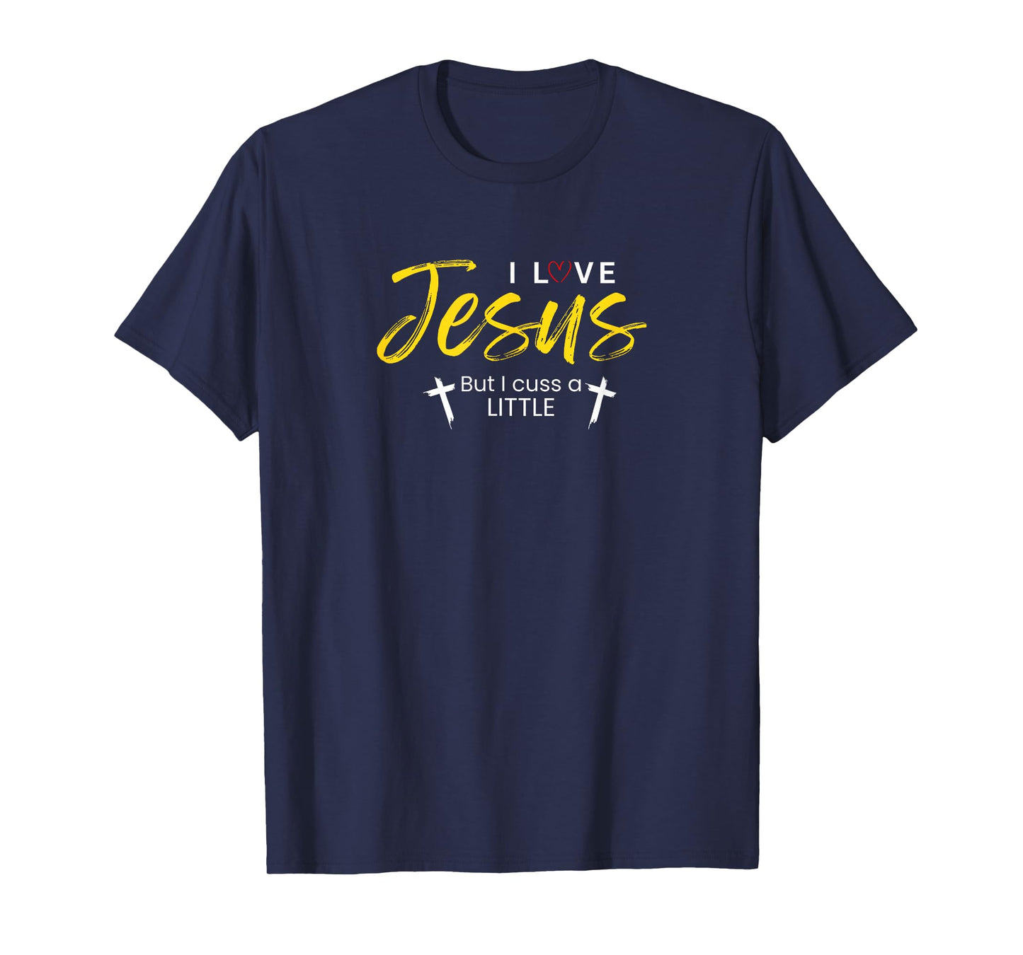 I Love Jesus But I Cuss A Little Funny Christian Gift T-Shirt