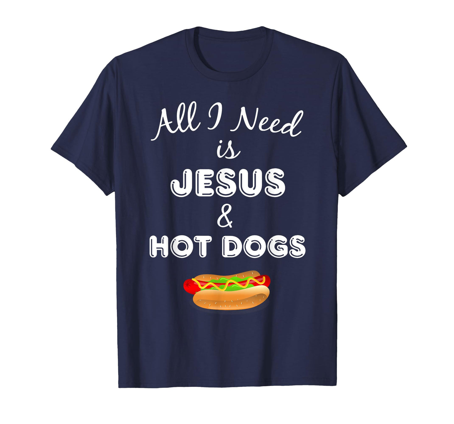 All I Need is Jesus & Hot Dogs Christian Foodie T-Shirt T-Shirt