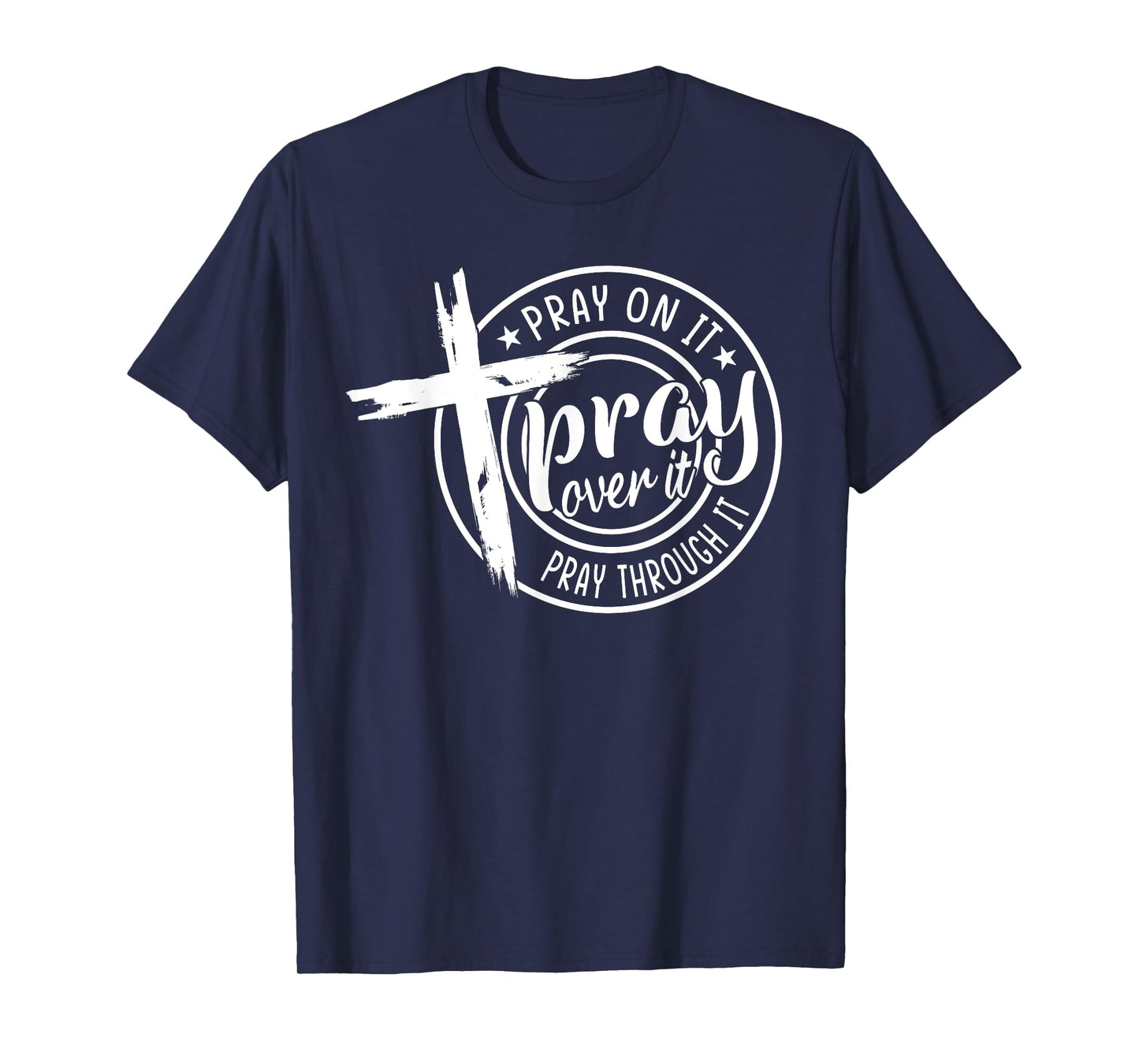 Pray On It Pray Over It Pray Through It Christian T-Shirt