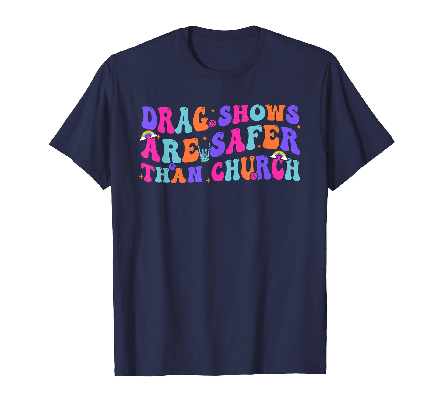 Drag Shows Are Safer Than Church Funny Sarcastic Design T-Shirt