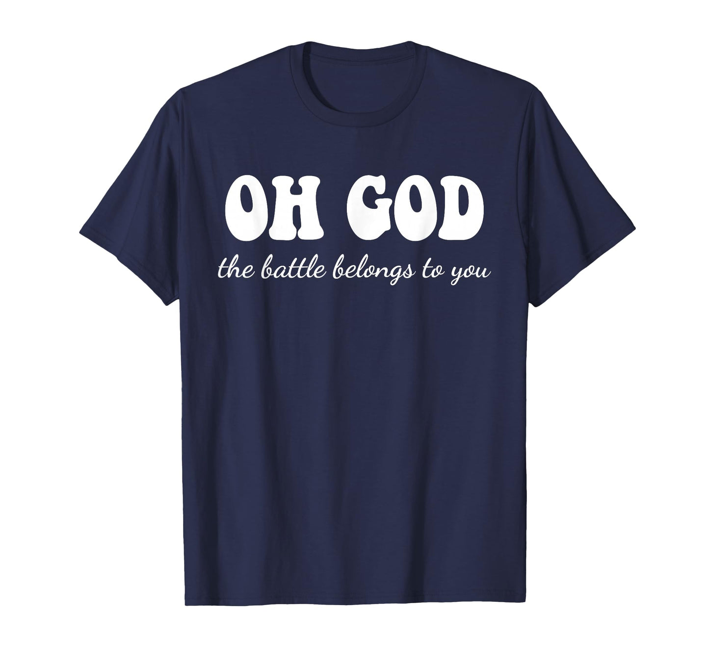 Oh God The Battle Belongs to You Christian Jesus Quote T-Shirt