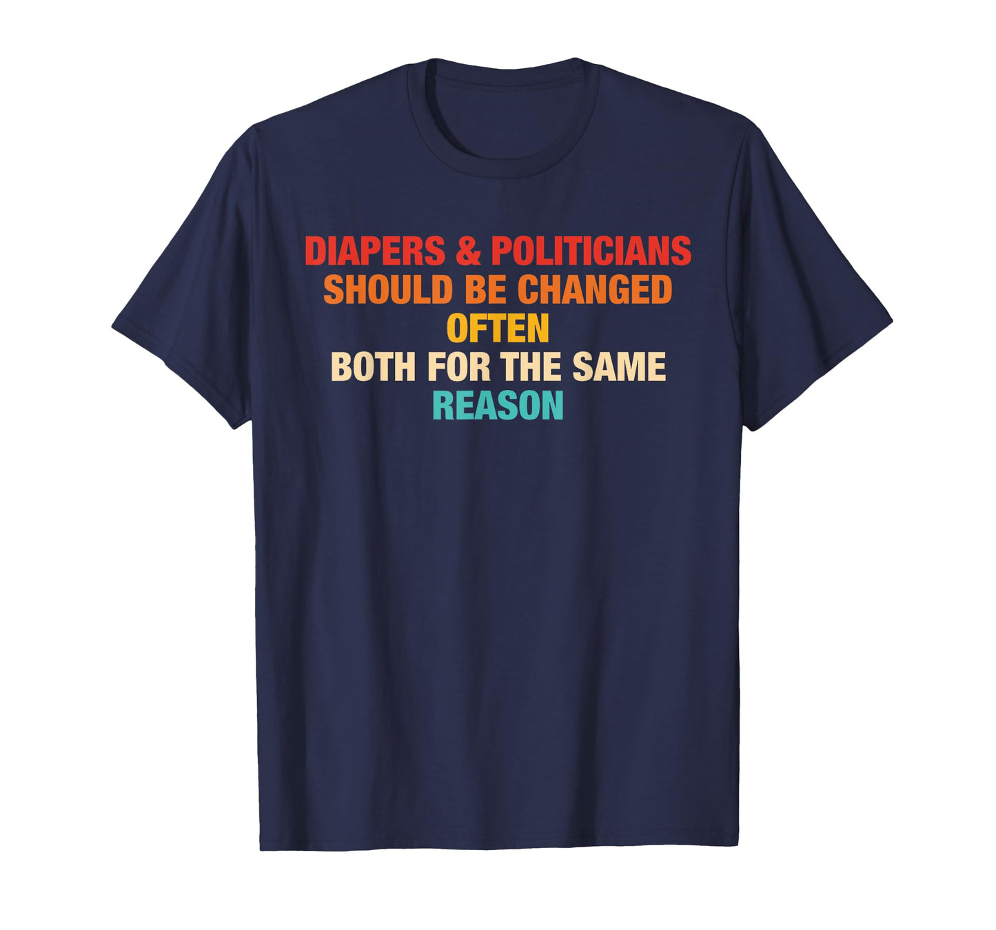 Diapers & Politicians Should Be Changed Often Quote T-Shirt
