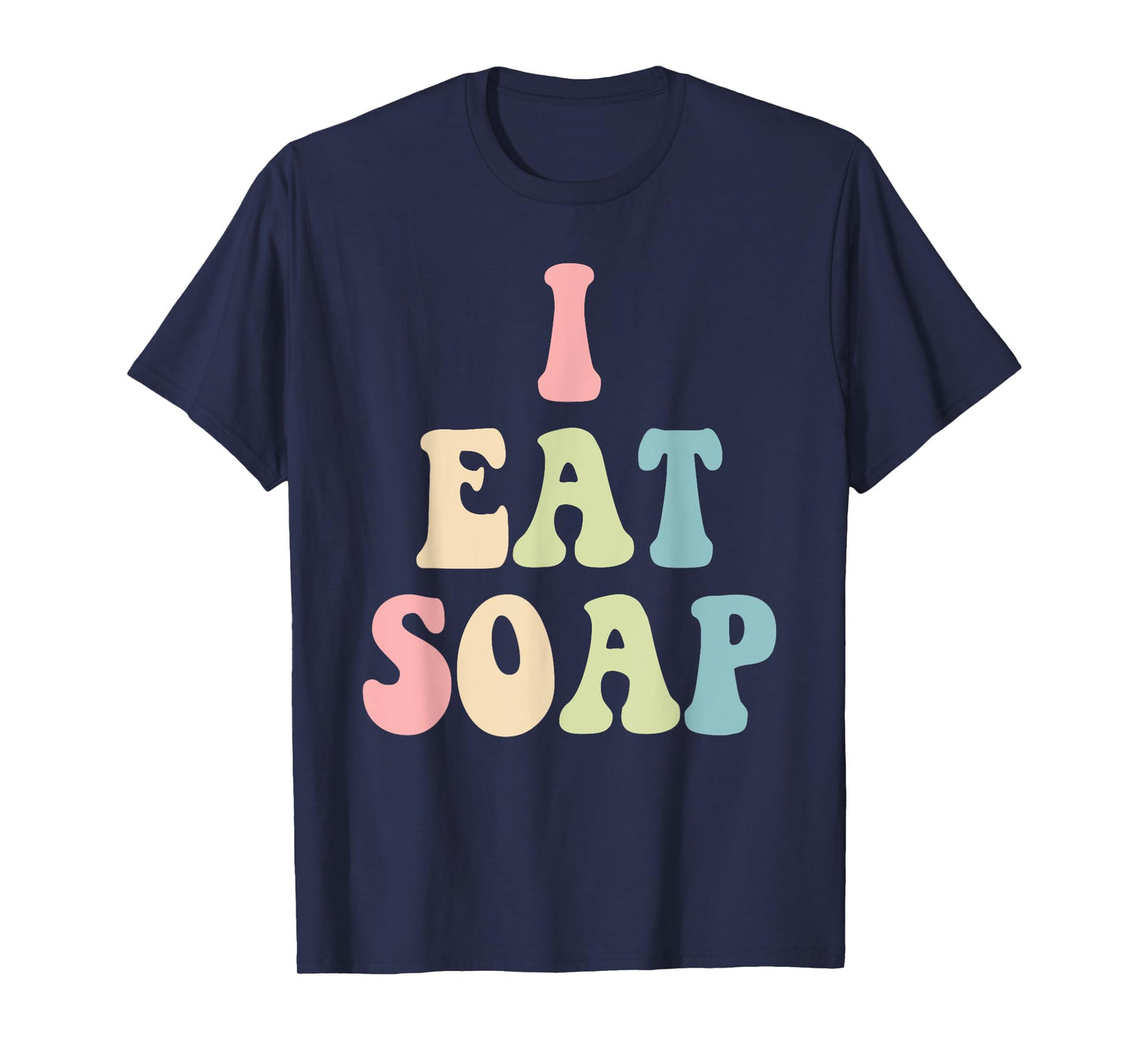 I Eat Soap Funny Humorous Quote T-Shirt