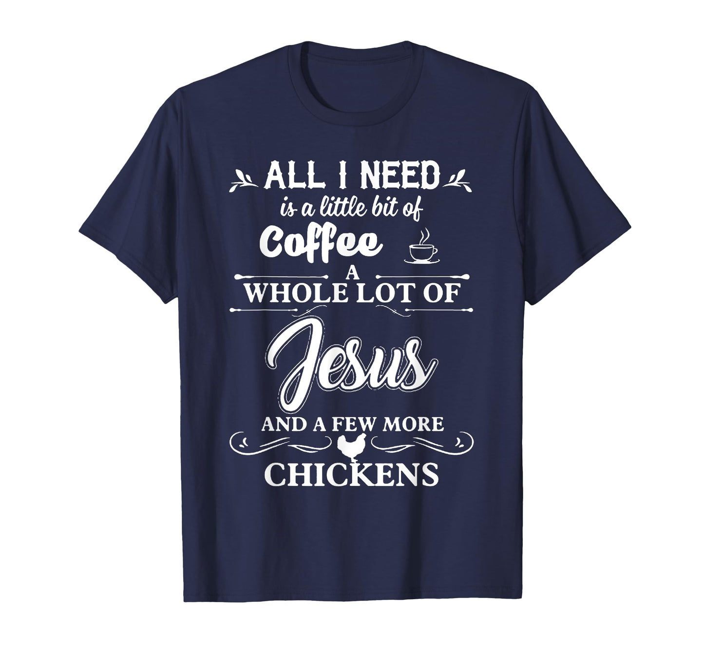 All I Need Is A Little Bit Of Coffee A Whole Lot Of Jesus T-Shirt
