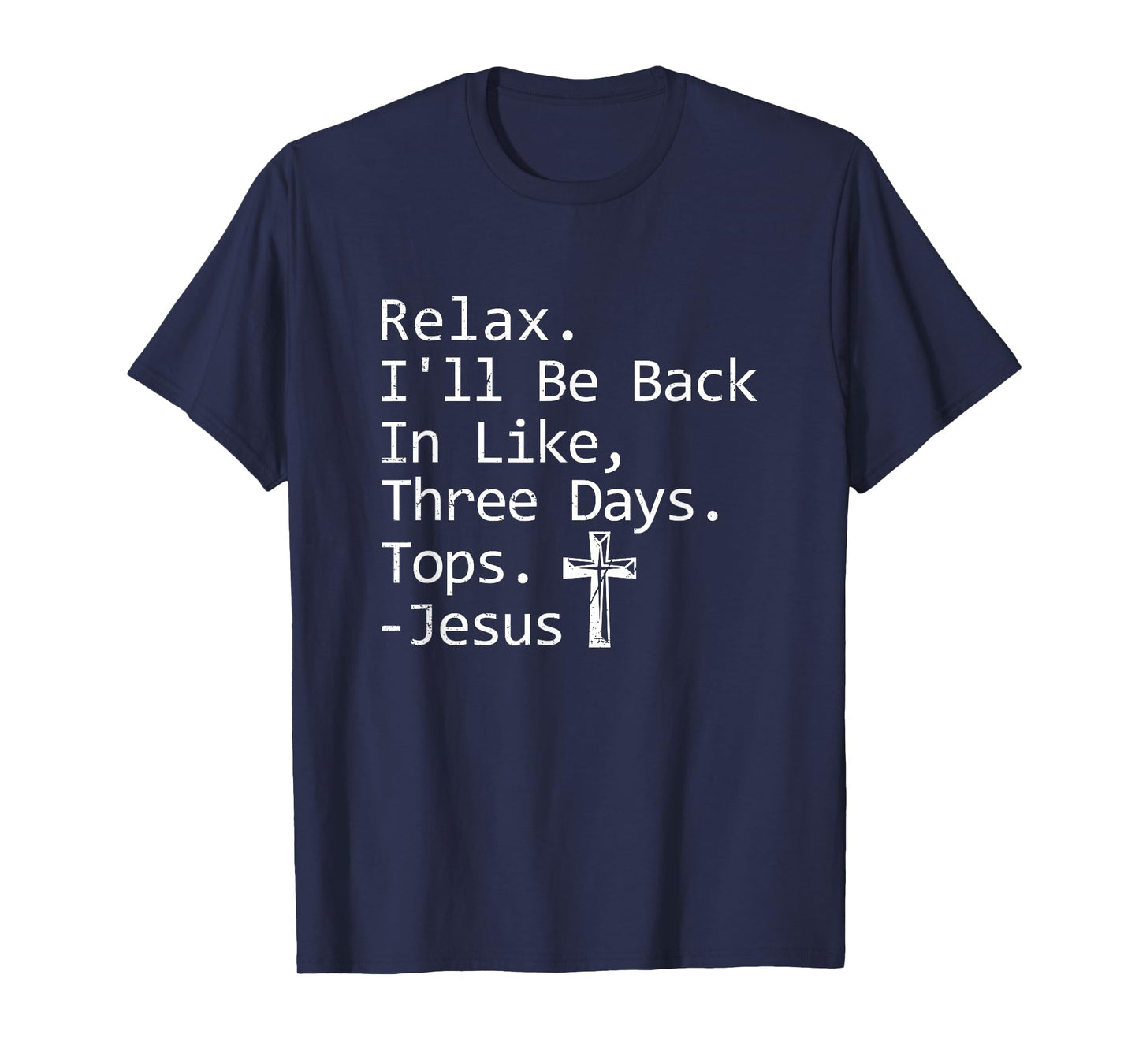 Relax I'll Be Back In Three Days Jesus Quote Christian Faith T-Shirt