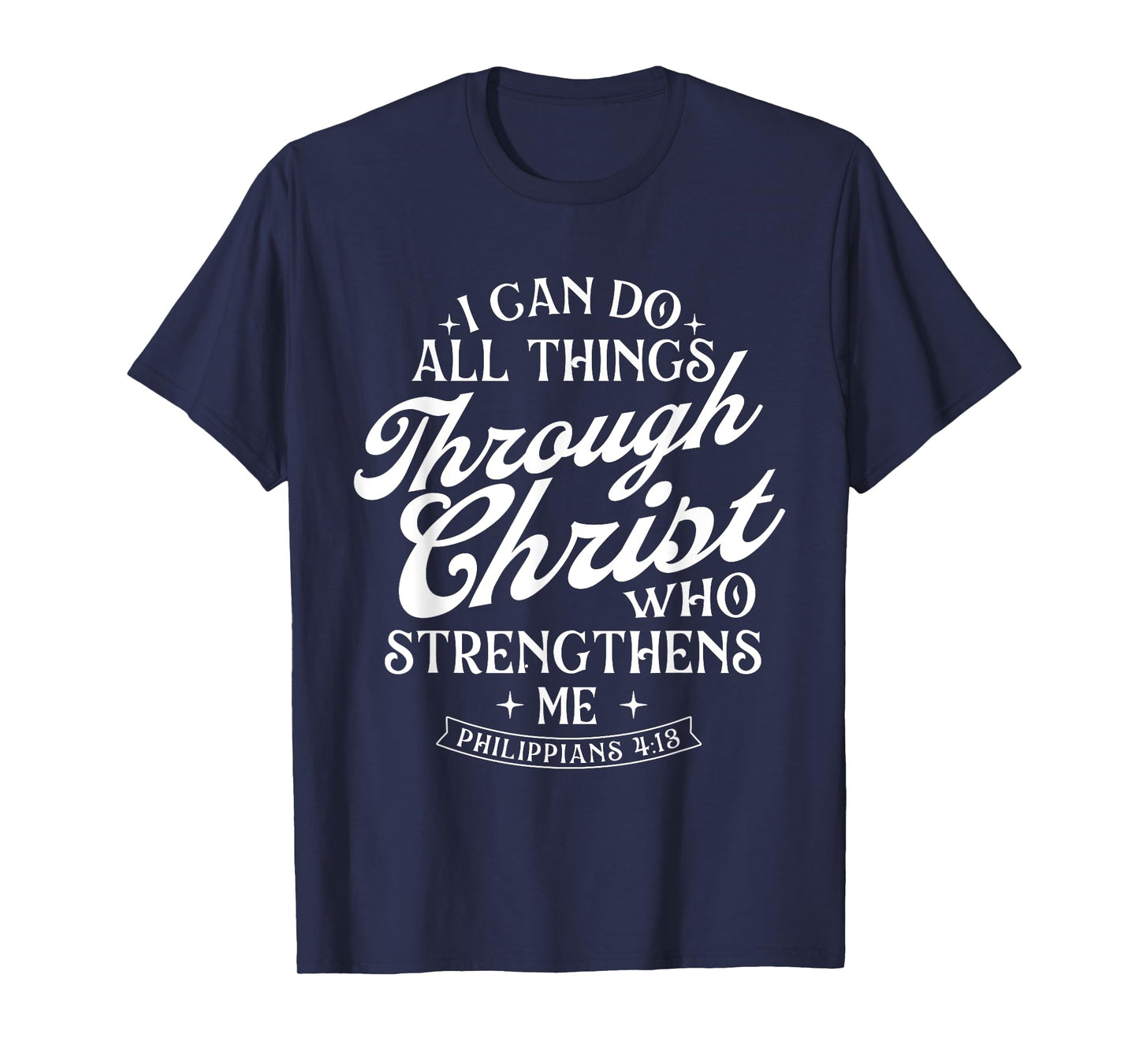 I Can Do All Things Through Christ - Bible Christian Faith T-Shirt