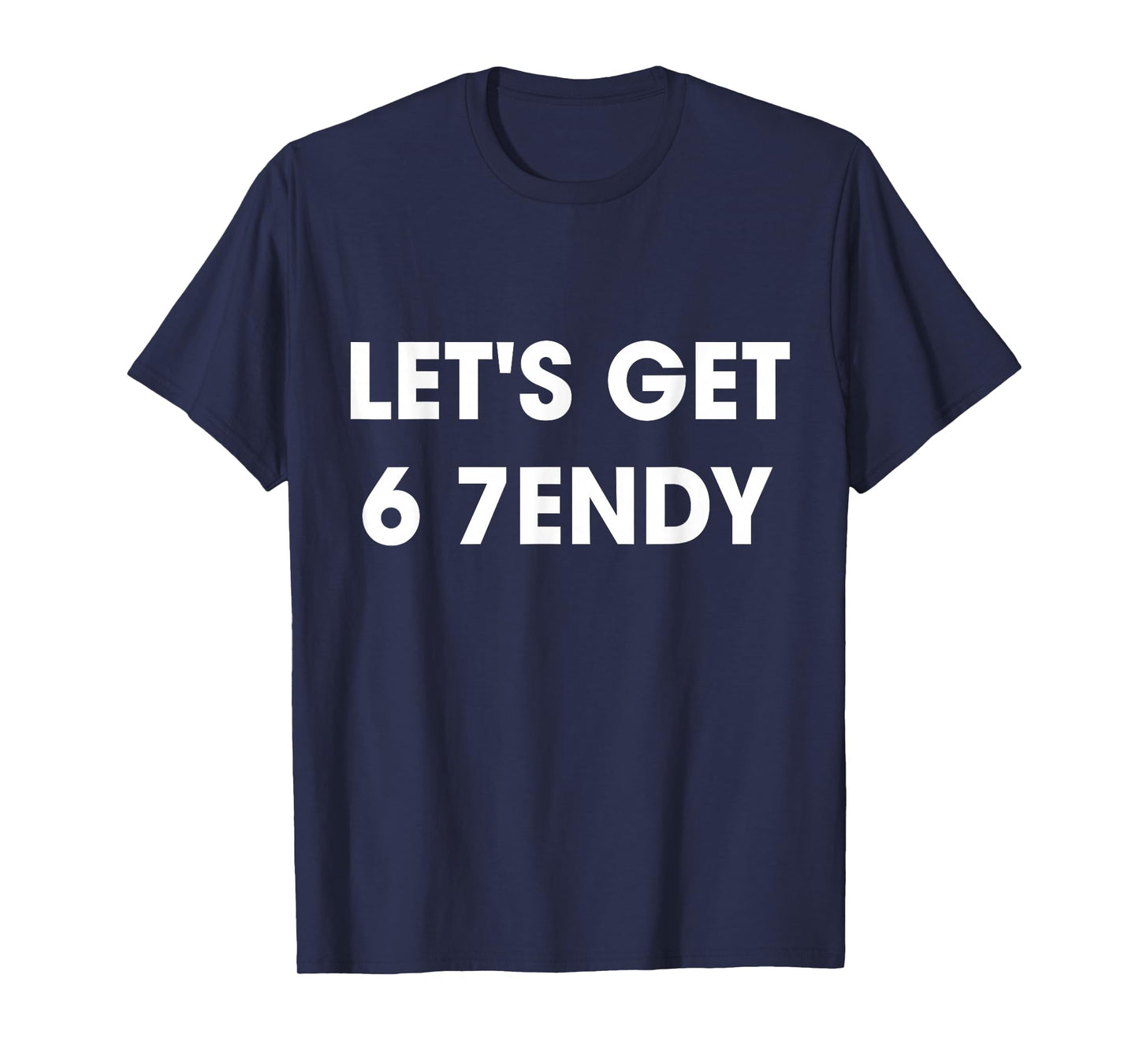 Let’s Get 6 7endy Cool Streetwear Funny Fashion Quote T-Shirt