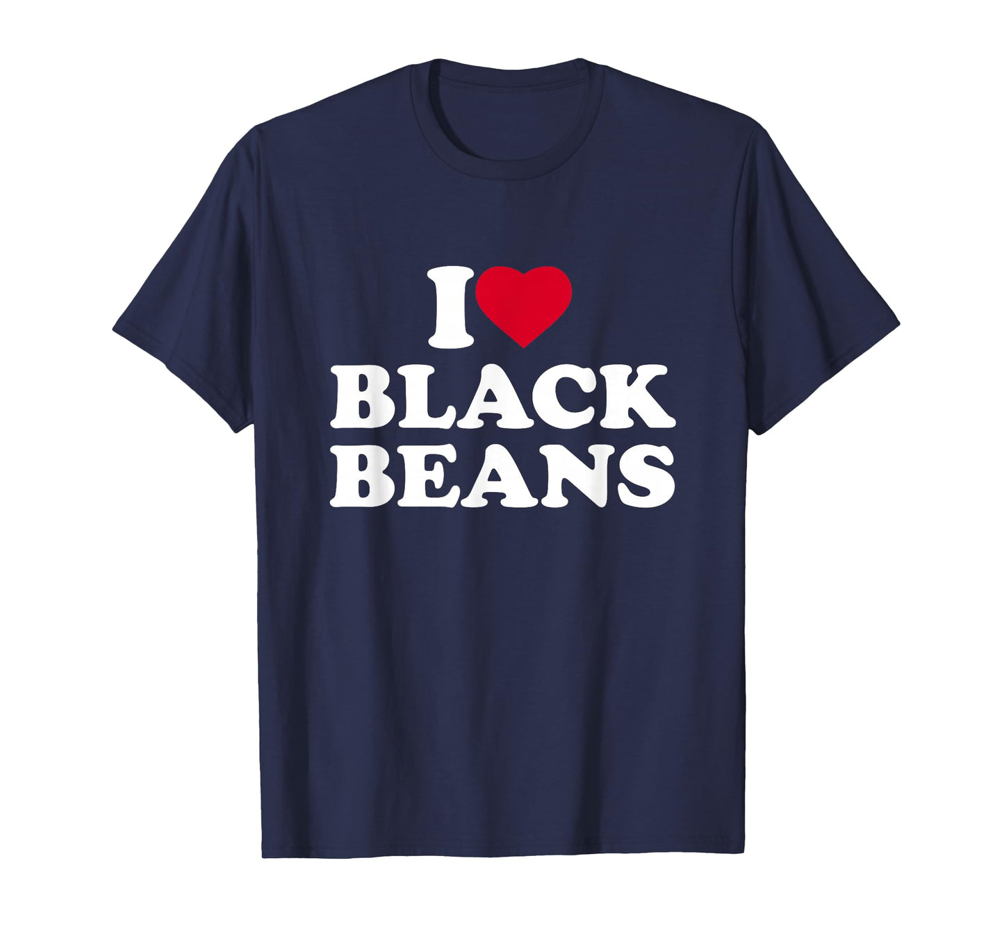 I Love Black Beans I Heart Black Beans Lover T-Shirt