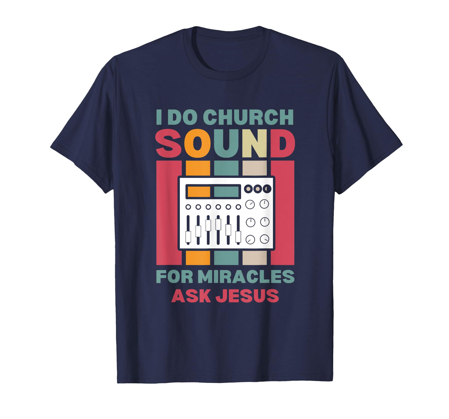 Funny I Do Church Sound For Miracles Ask Jesus Audio Tech T-Shirt