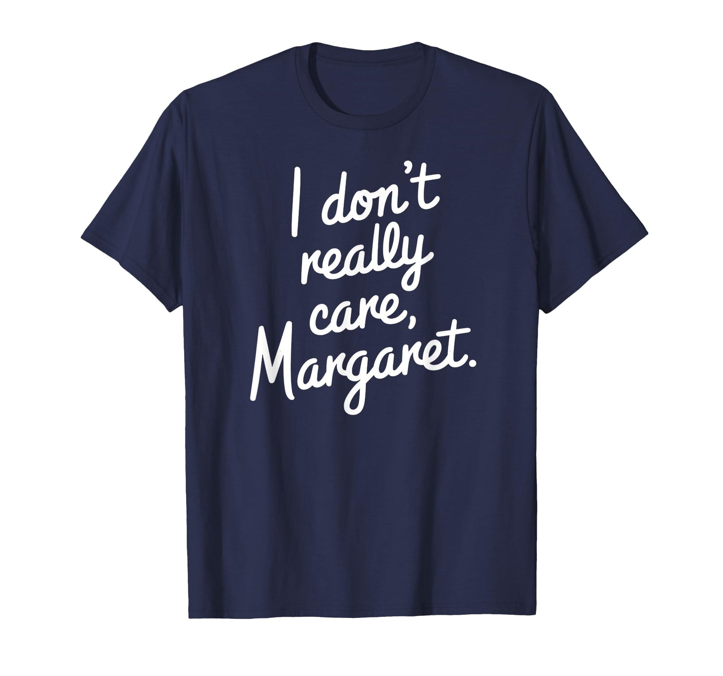 I Don’t Really Care Margaret Funny Sarcastic Minimalist T-Shirt