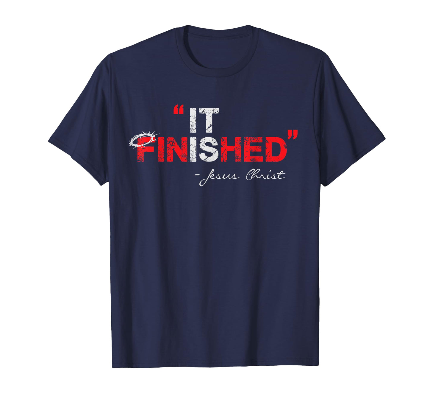 It is Finished - Jesus Christ - Christian Faith Quote T-Shirt