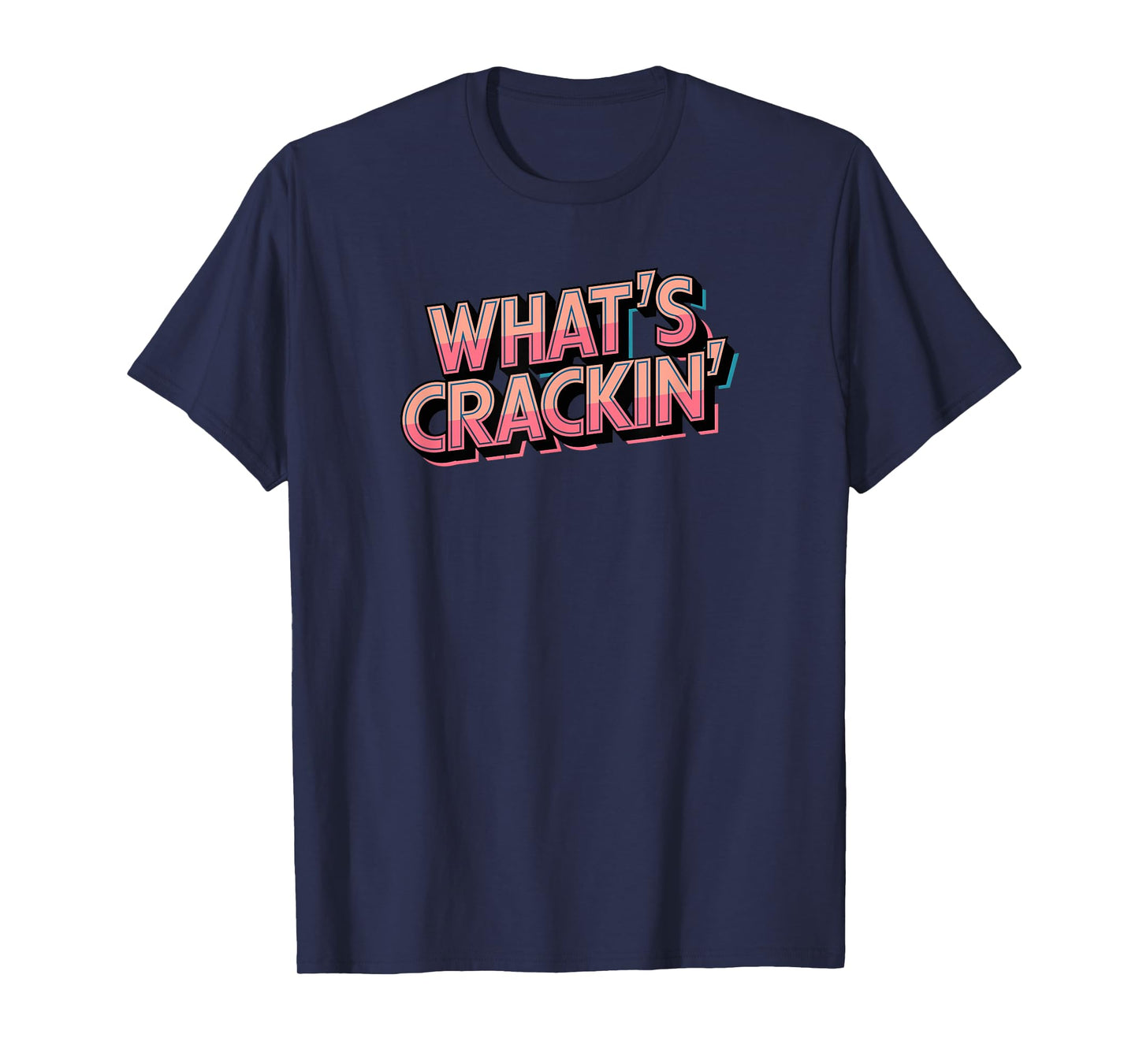 WHATS CRACKIN T-Shirt