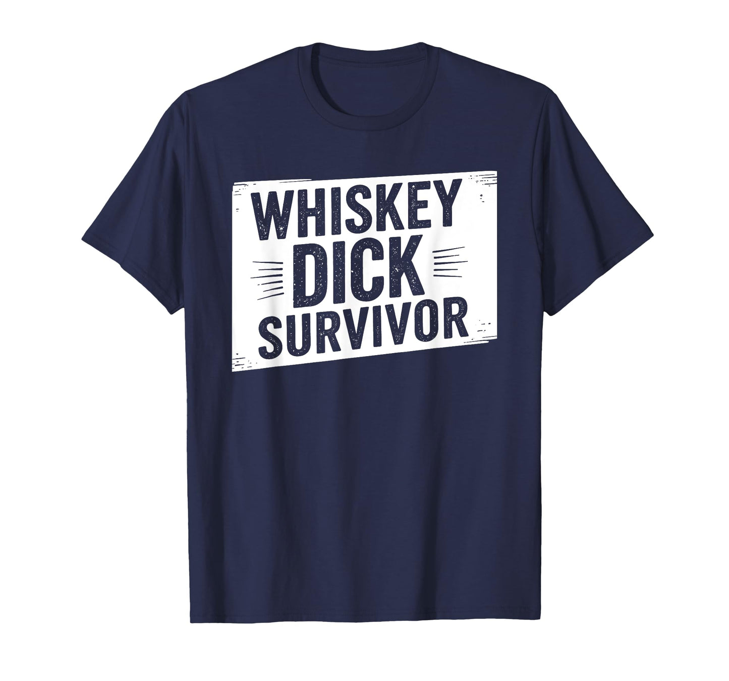 Whiskey Dick Survivor Dirty Humor Naughty Raunchy T-Shirt