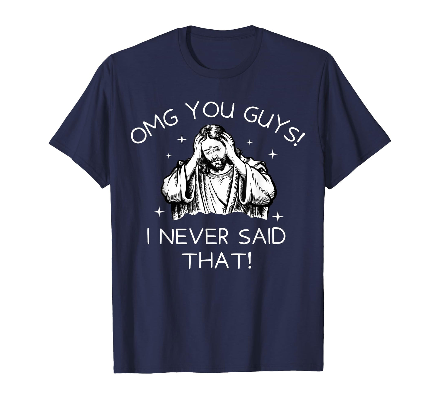 OMG You Guys I Never Said That Funny Jesus Quote T-Shirt
