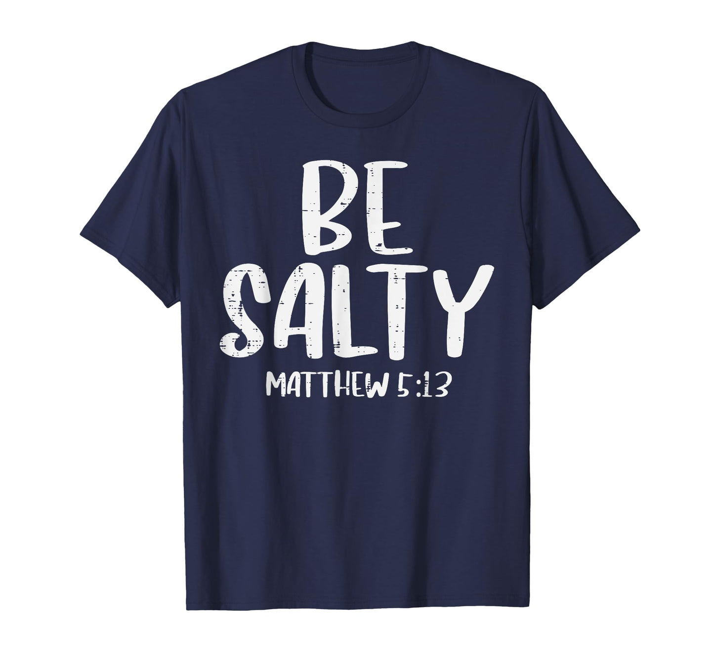 Be Salty Matthew 5:13 Bible Verse God Jesus Faith Christian T-Shirt