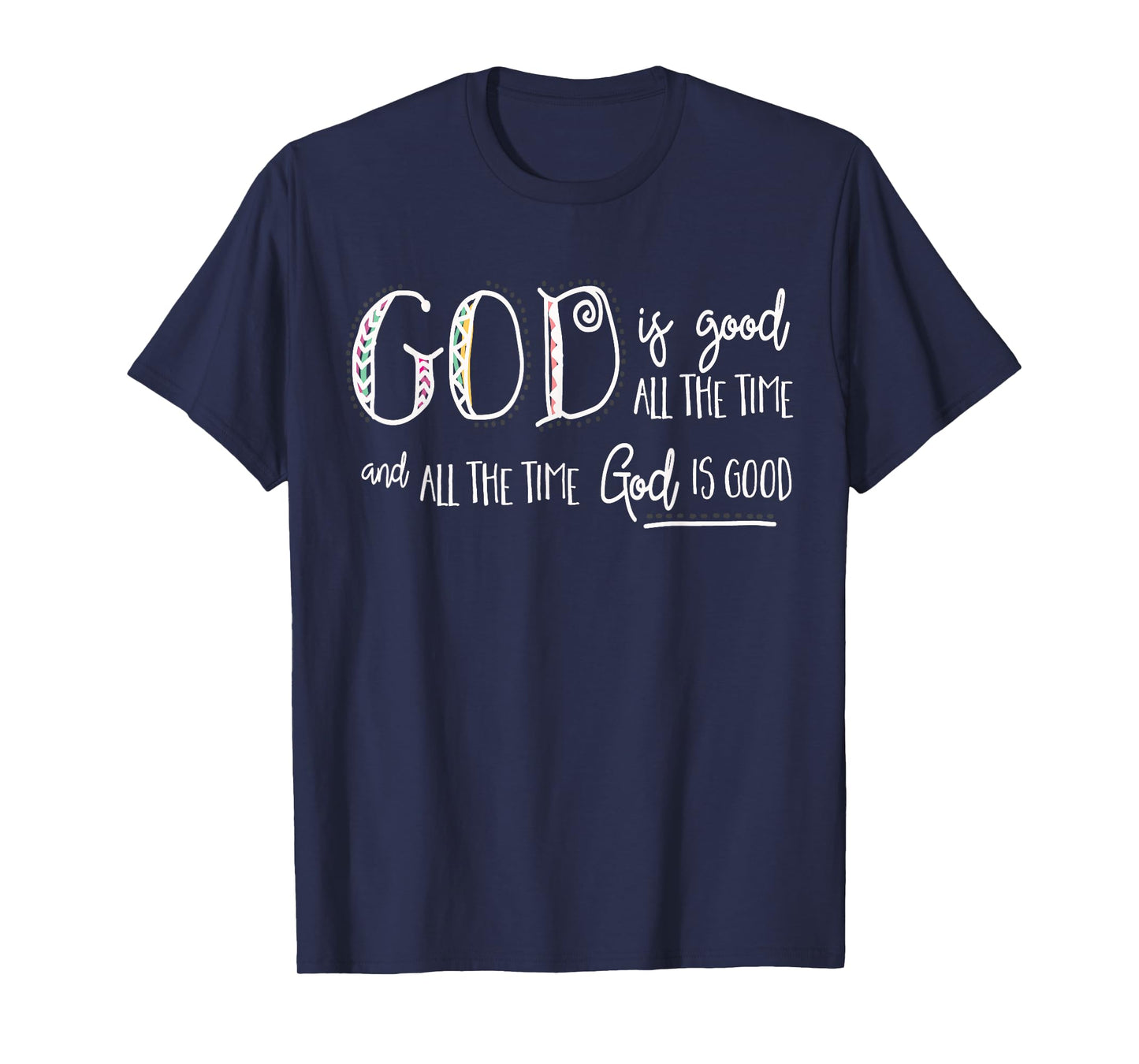 Christian Faith - God is Good all the Time T-Shirt
