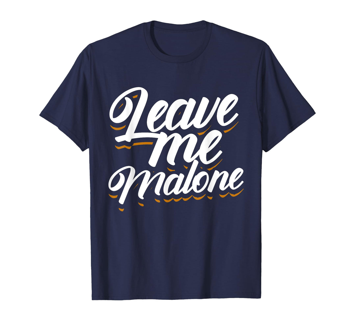 Leave Me Malone Funny Trending Meme Humor T-Shirt