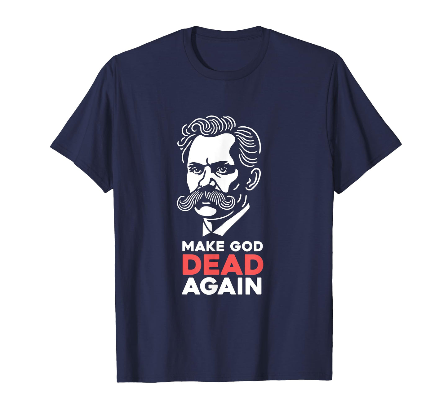 Make God Dead Again Nietzsche Atheist Philosophy Atheism T-Shirt