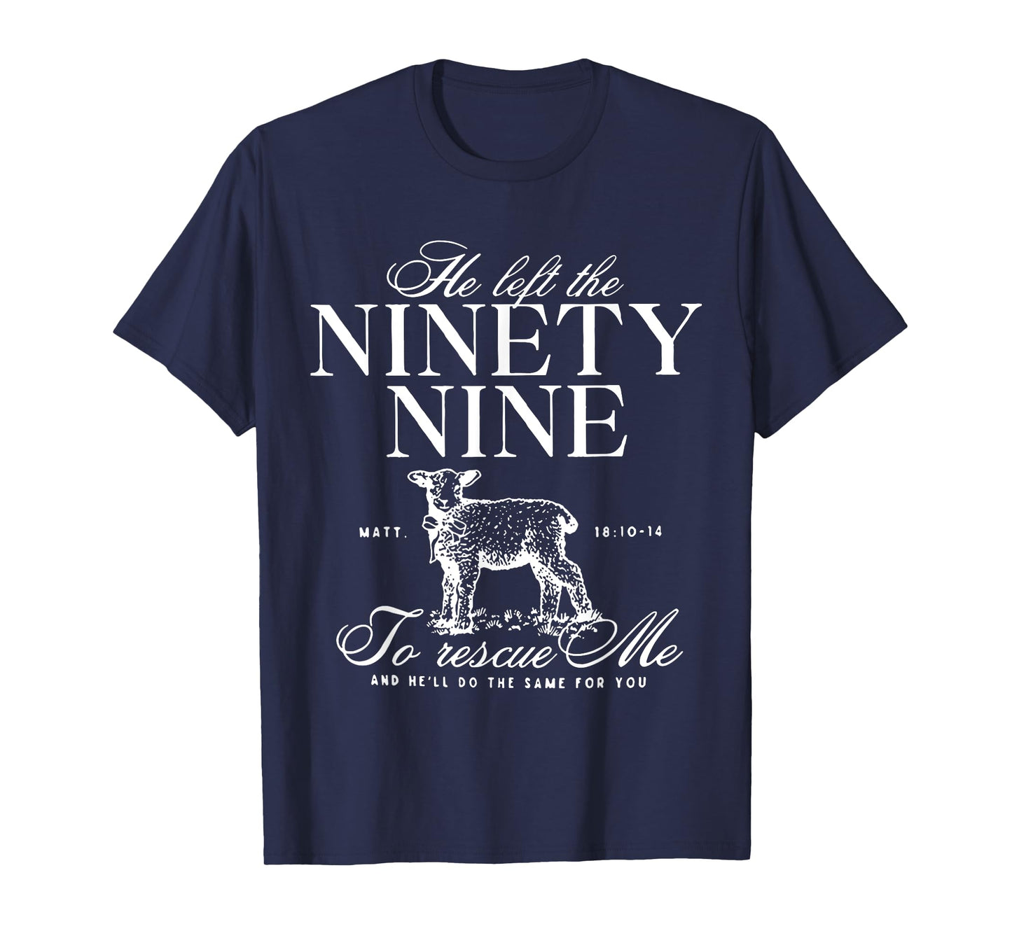 He Left The Ninety-Nine To rescue Me Christian Faith Jesus T-Shirt
