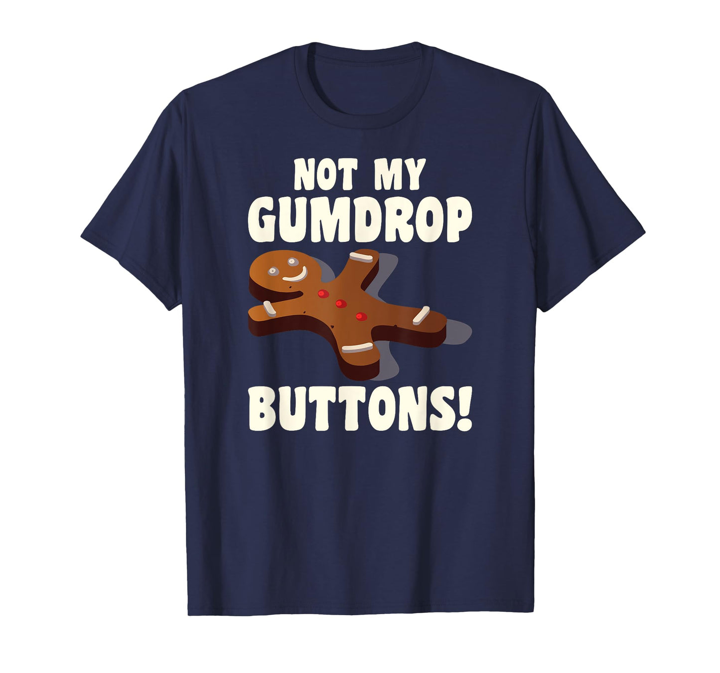 Gingerbread Man Christmas Cookie Not My Gumdrop Buttons T-Shirt