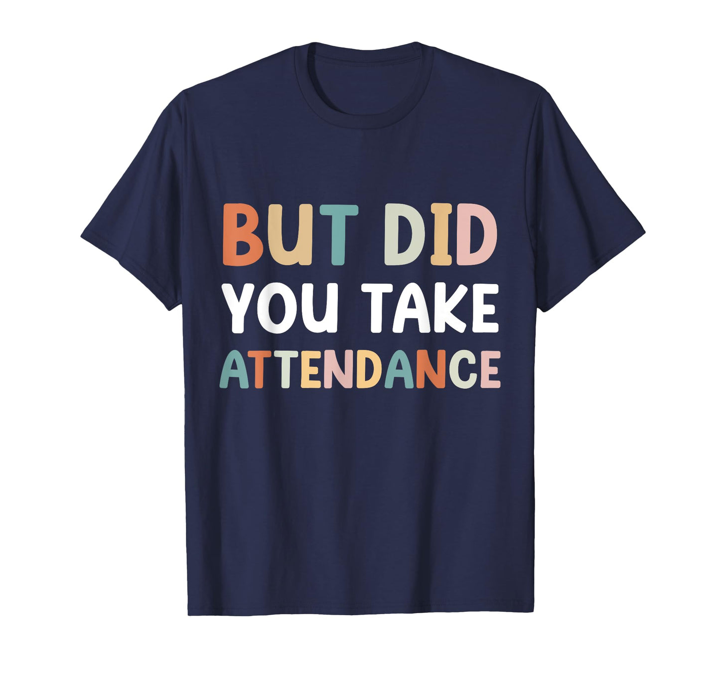But Did You Take Attendance Funny Attendance Matters T-Shirt