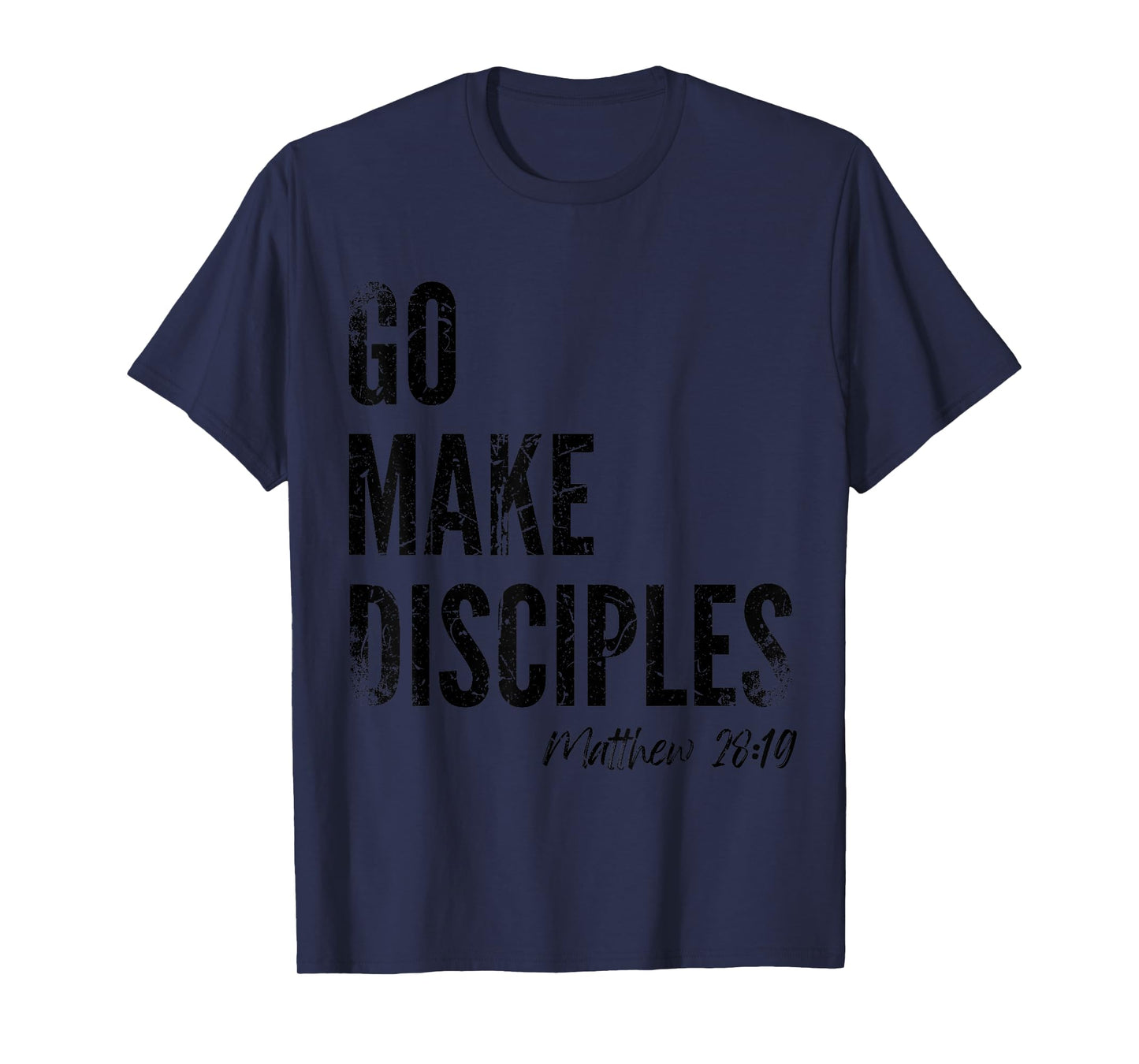 Matthew 28:19 Go Make Disciples Scripture Christian Bible T-Shirt