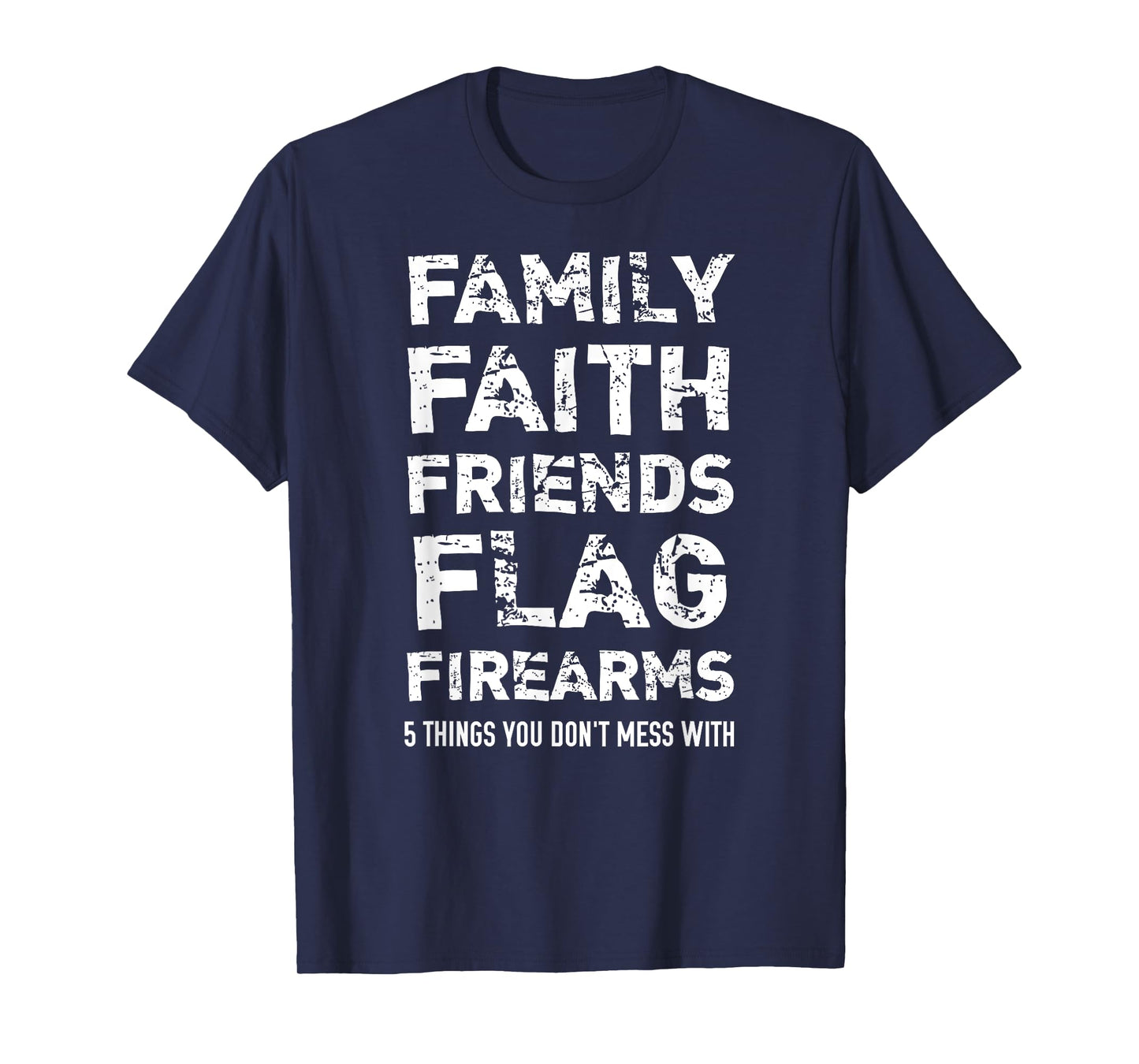 Don't Mess With 5 Family Faith Friends Flag Firearms T-Shirt T-Shirt