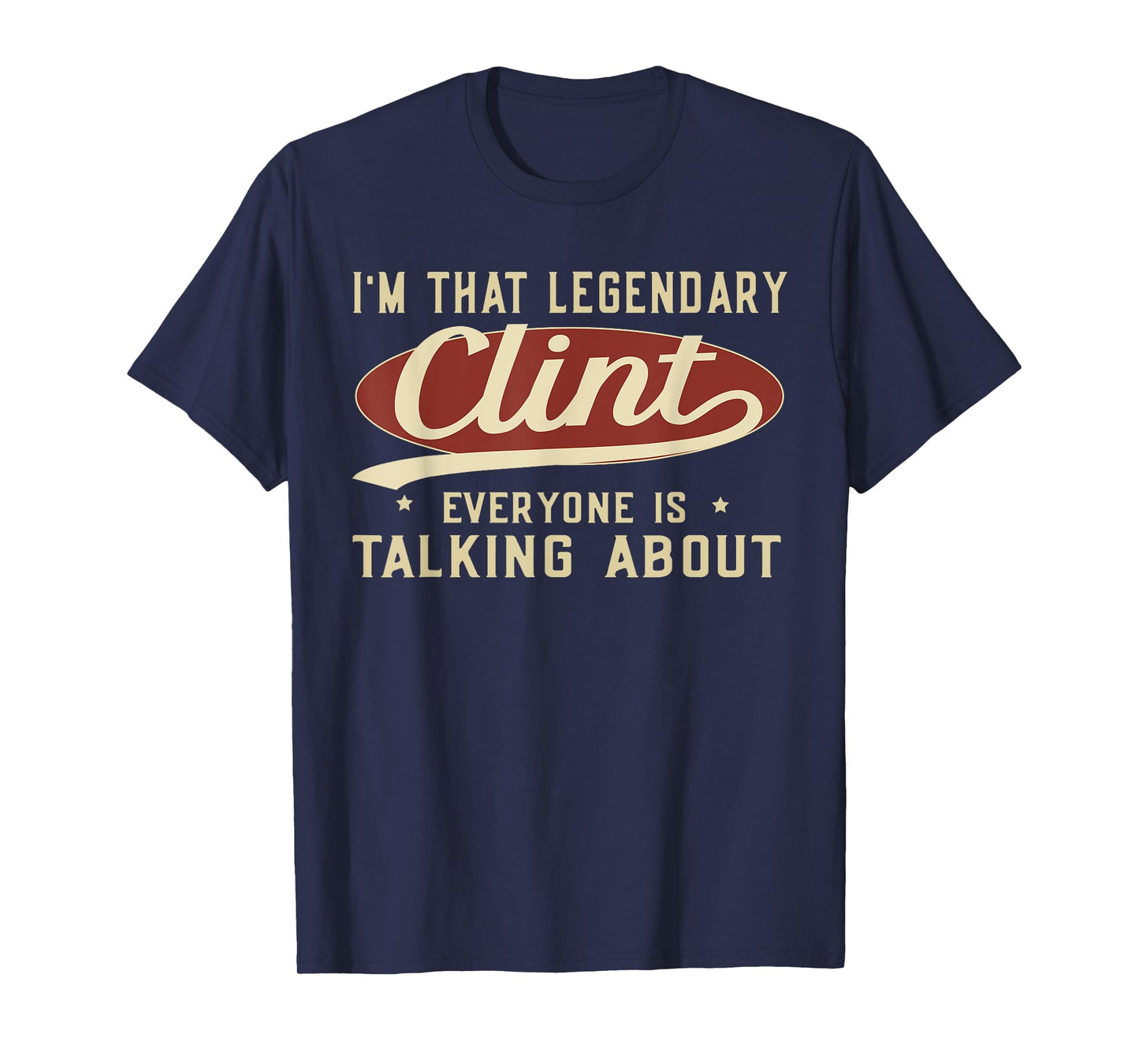 I'm That Legendary Clint Everyone Is Talking About T-Shirt