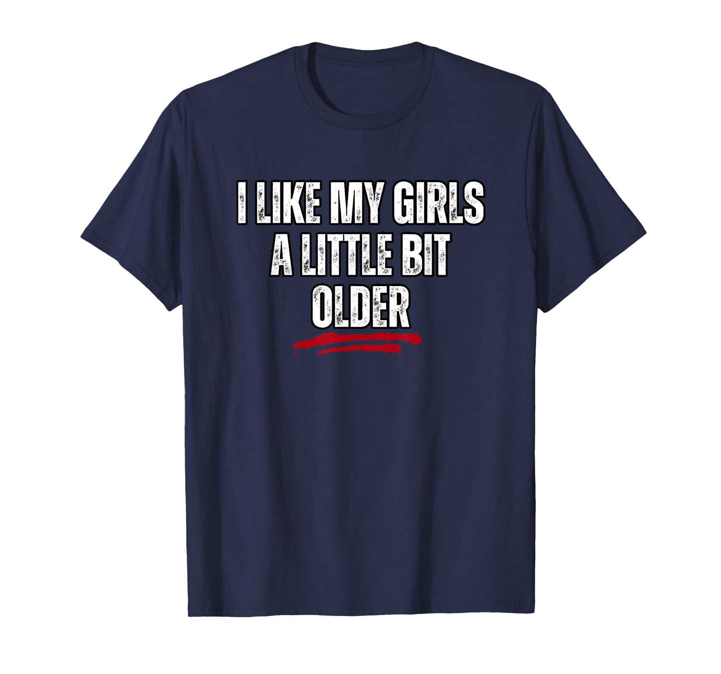 I Like My Girls A Little Bit Older T-Shirt