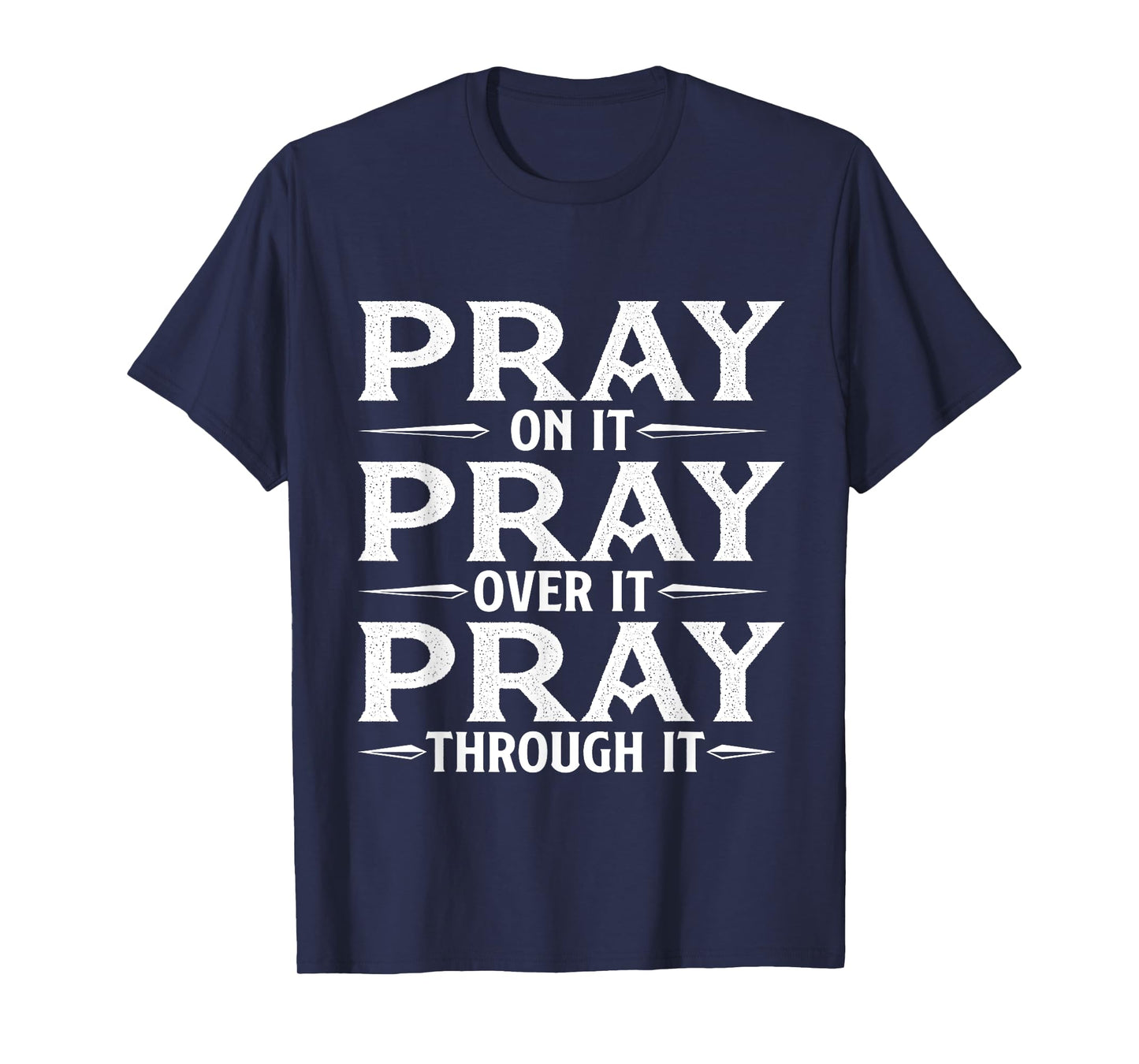 Pray On It Pray Over It Pray Through It - Christian Faith T-Shirt